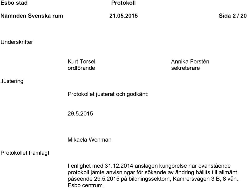 justerat och godkänt: 29.5.2015 Mikaela Wenman Protokollet framlagt I enlighet med 31.12.