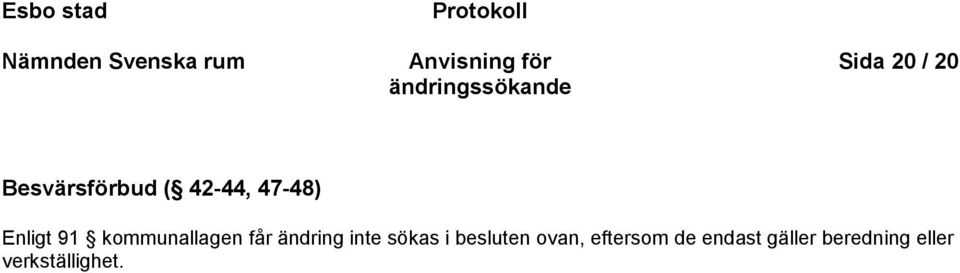 Enligt 91 kommunallagen får ändring inte sökas i besluten