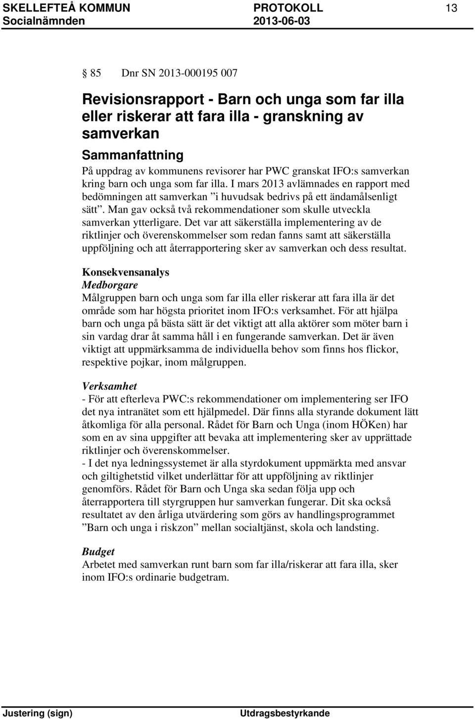 Man gav också två rekommendationer som skulle utveckla samverkan ytterligare.