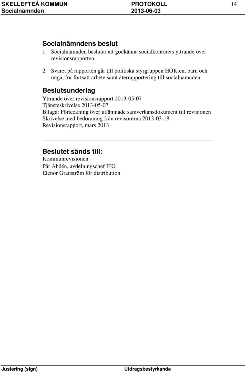 Beslutsunderlag Yttrande över revisionsrapport 2013-05-07 Tjänsteskrivelse 2013-05-07 Bilaga: Förteckning över utlämnade samverkansdokument till