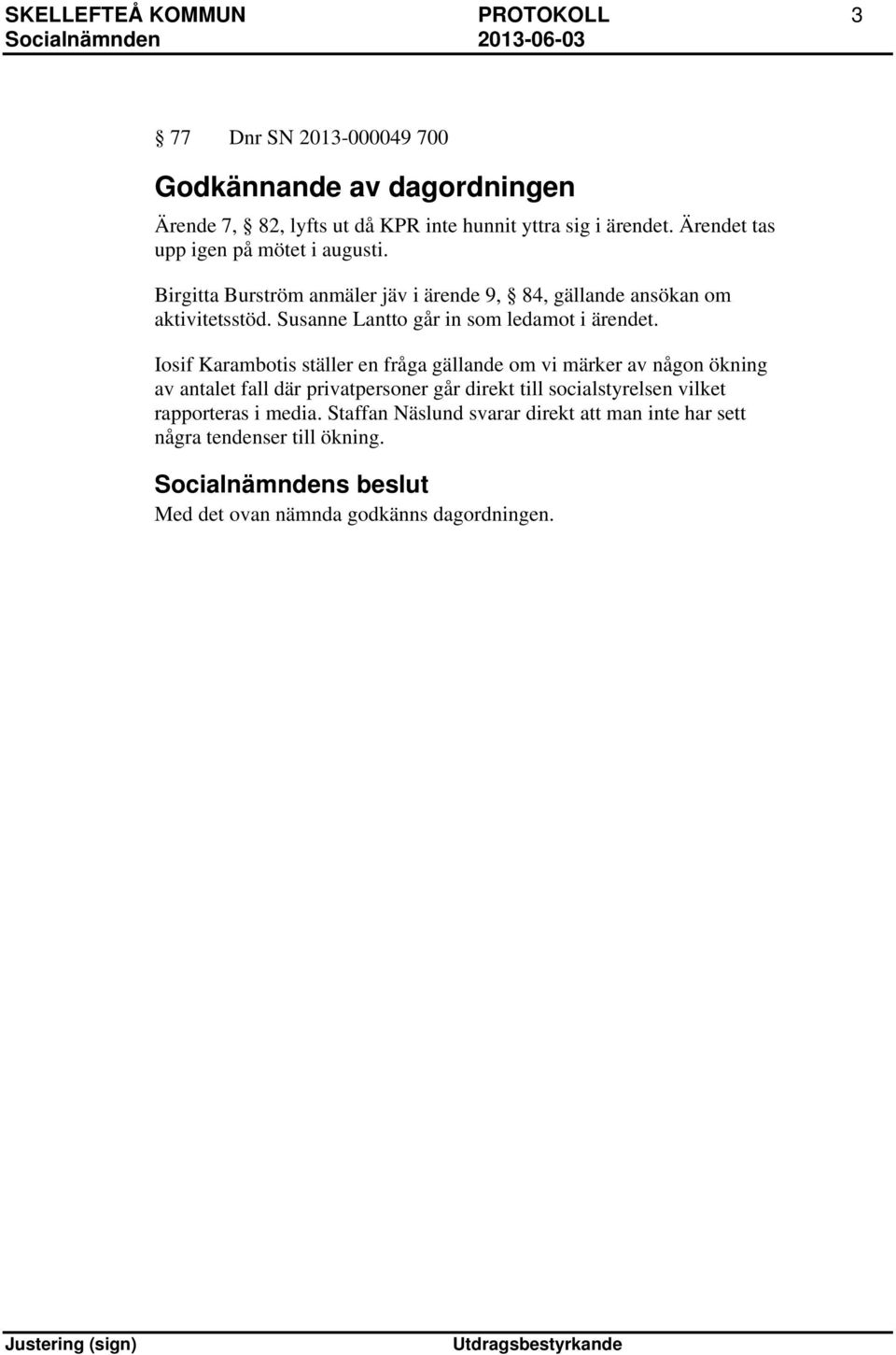 Susanne Lantto går in som ledamot i ärendet.