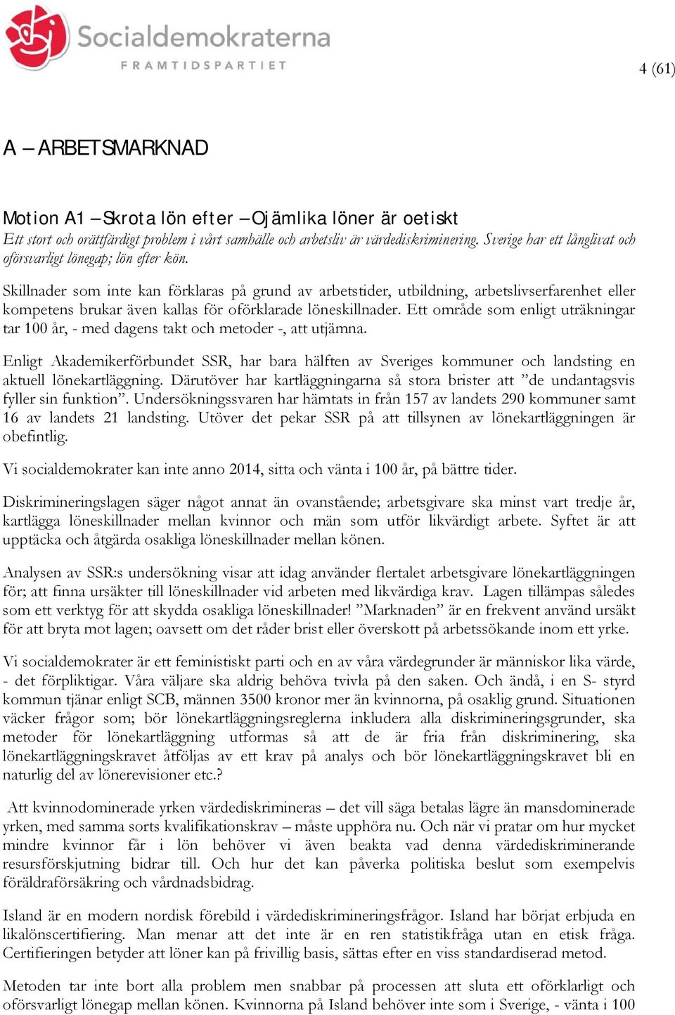 Skillnader som inte kan förklaras på grund av arbetstider, utbildning, arbetslivserfarenhet eller kompetens brukar även kallas för oförklarade löneskillnader.