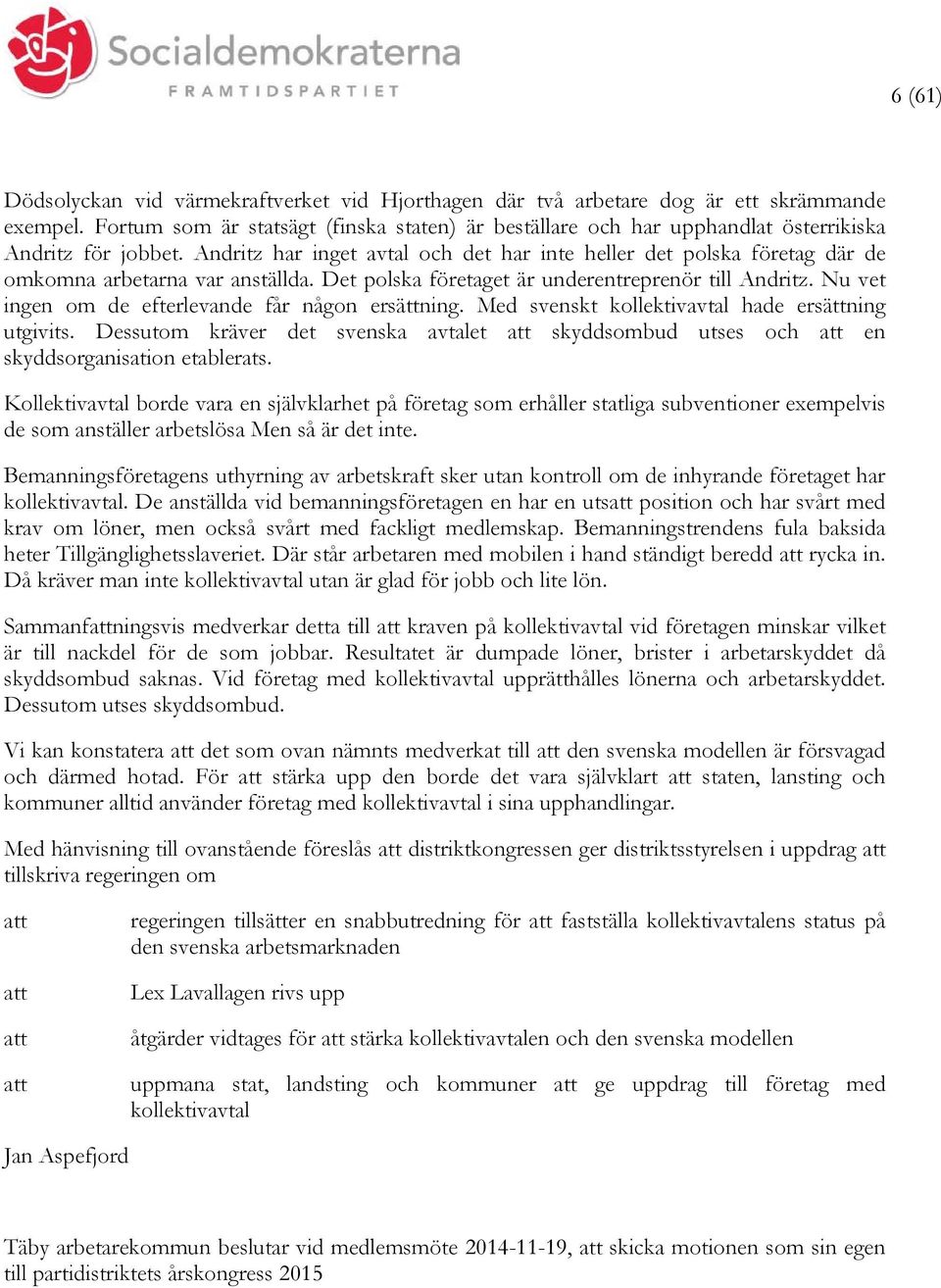 Andritz har inget avtal och det har inte heller det polska företag där de omkomna arbetarna var anställda. Det polska företaget är underentreprenör till Andritz.