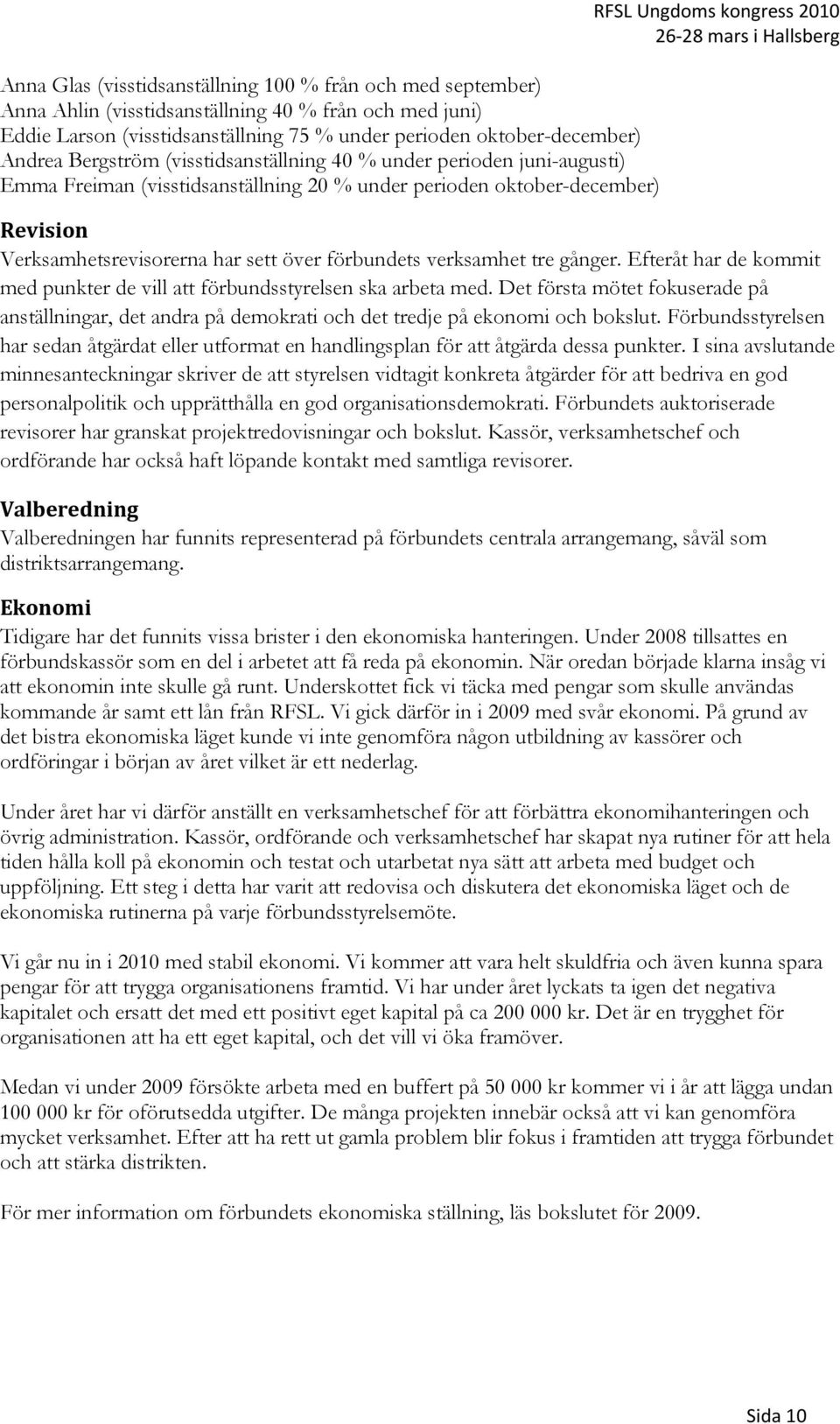 över förbundets verksamhet tre gånger. Efteråt har de kommit med punkter de vill att förbundsstyrelsen ska arbeta med.