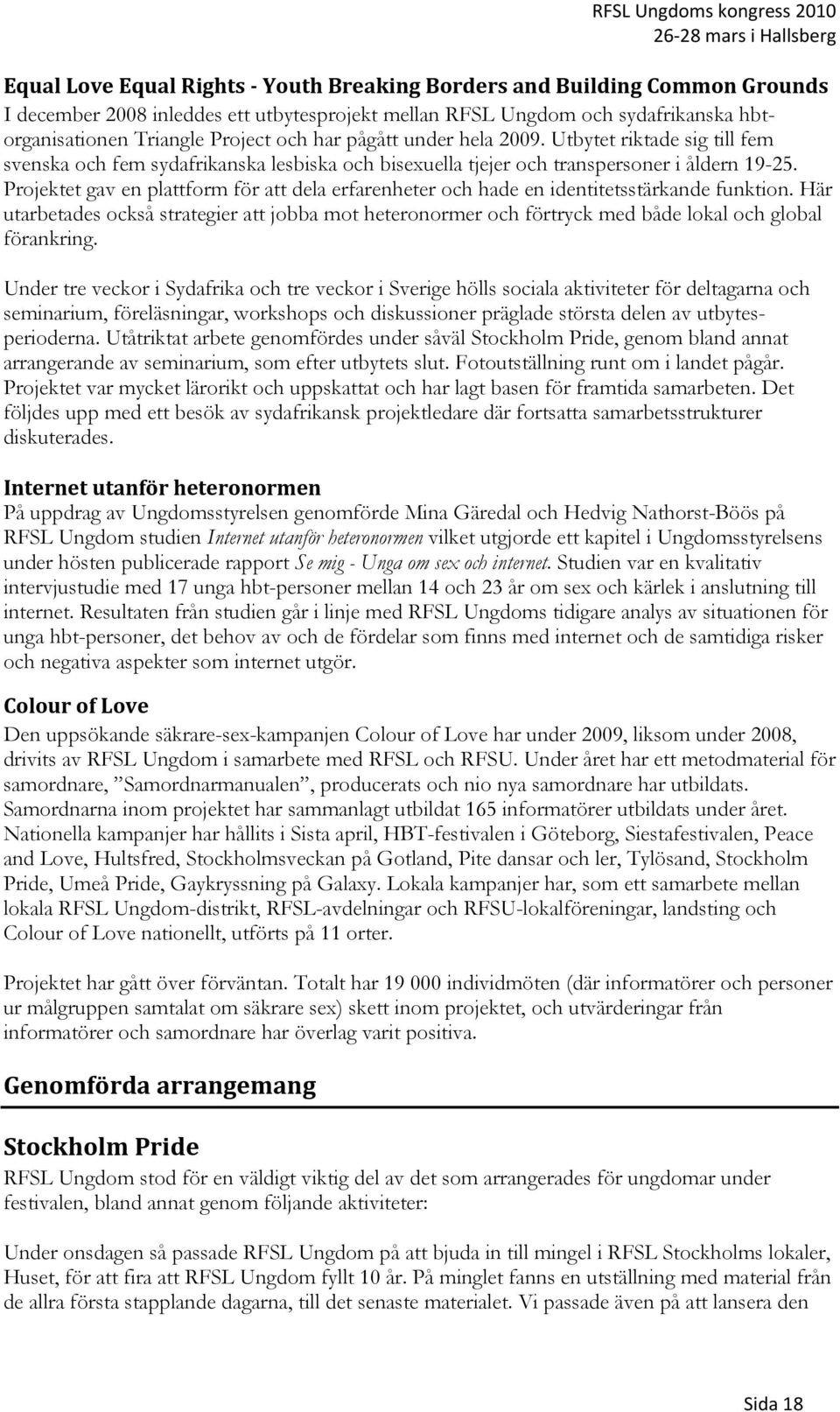 Projektet gav en plattform för att dela erfarenheter och hade en identitetsstärkande funktion.