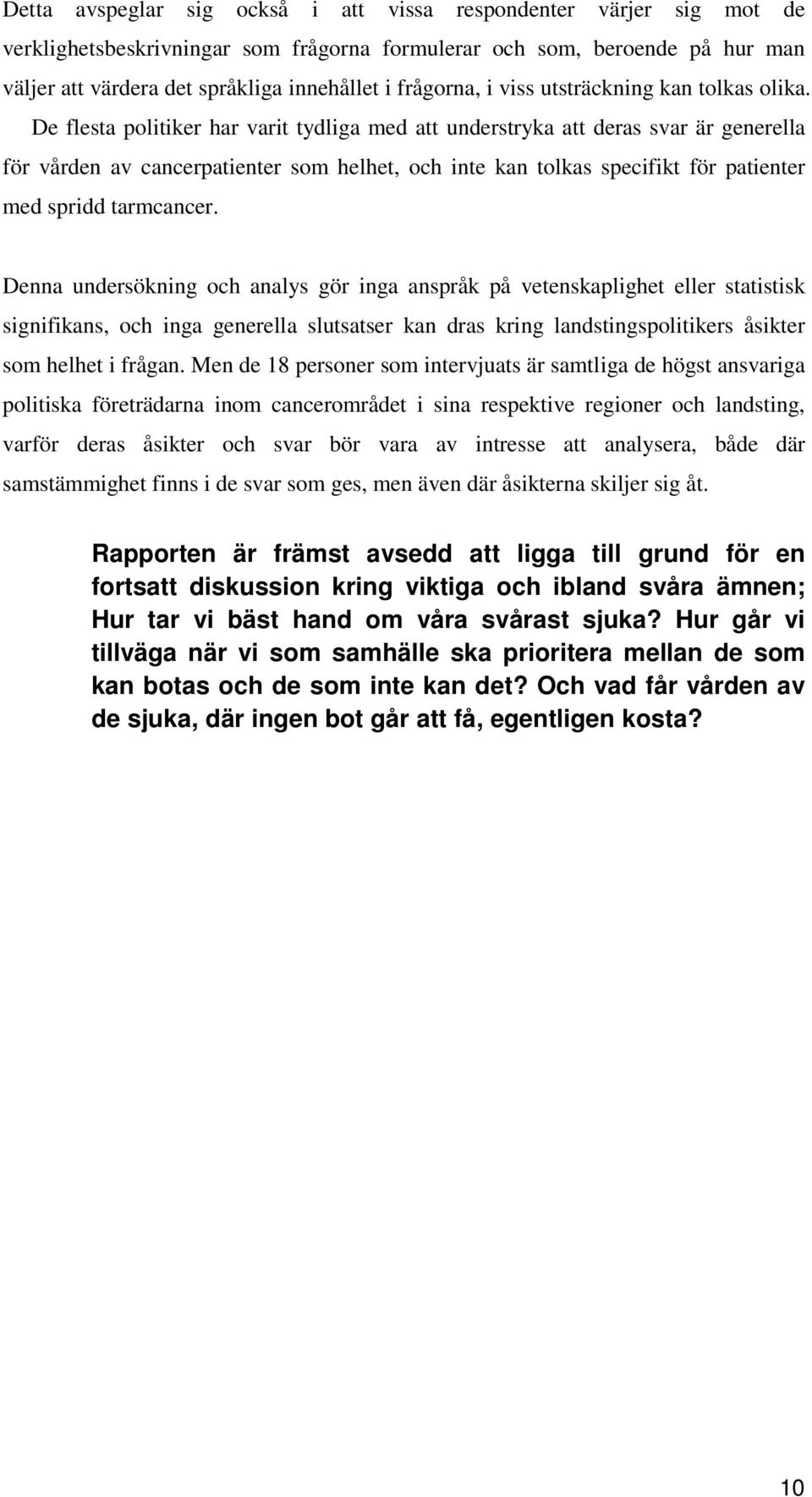 De flesta politiker har varit tydliga med att understryka att deras svar är generella för vården av cancerpatienter som helhet, och inte kan tolkas specifikt för patienter med spridd tarmcancer.