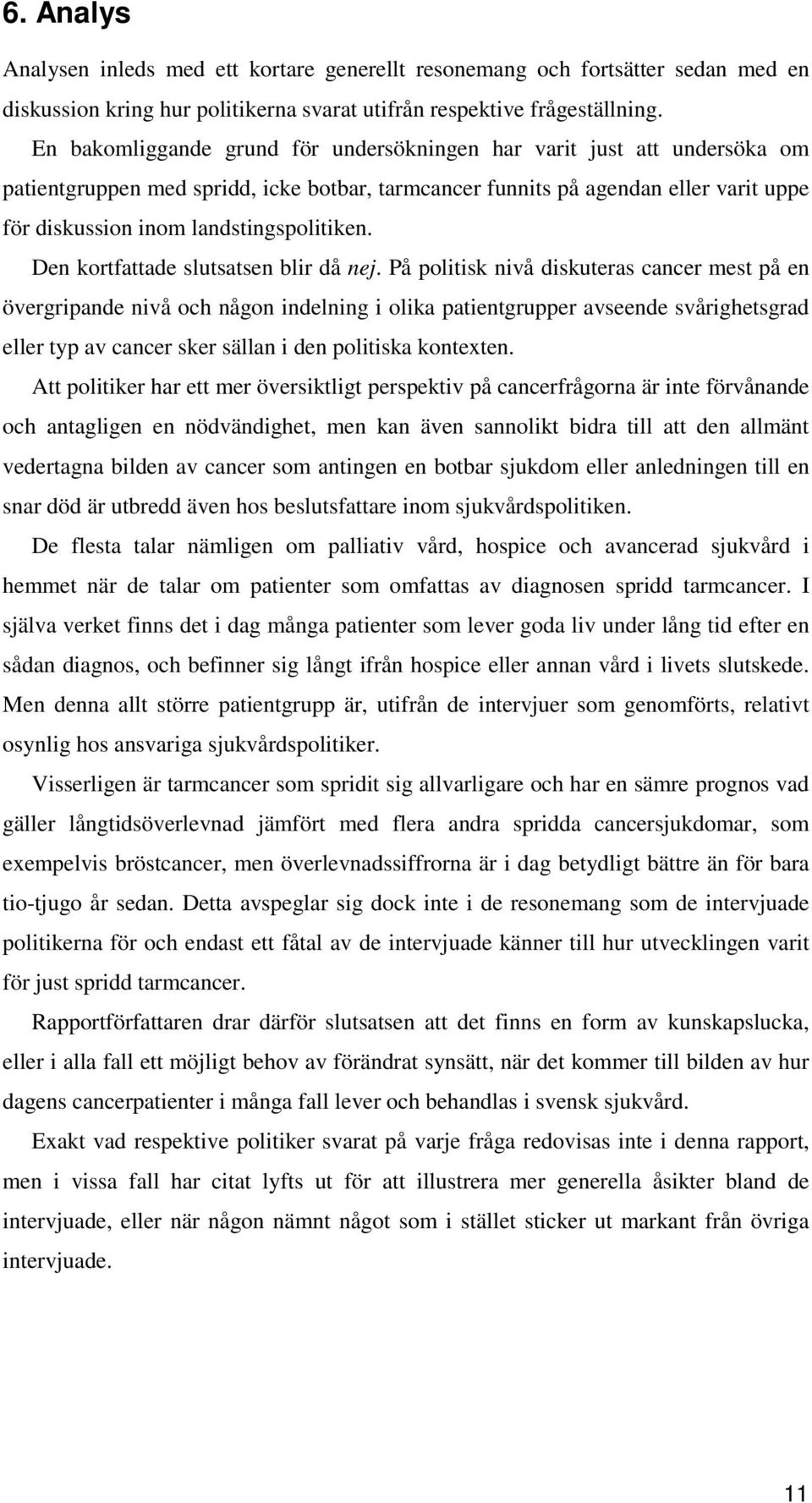 landstingspolitiken. Den kortfattade slutsatsen blir då nej.
