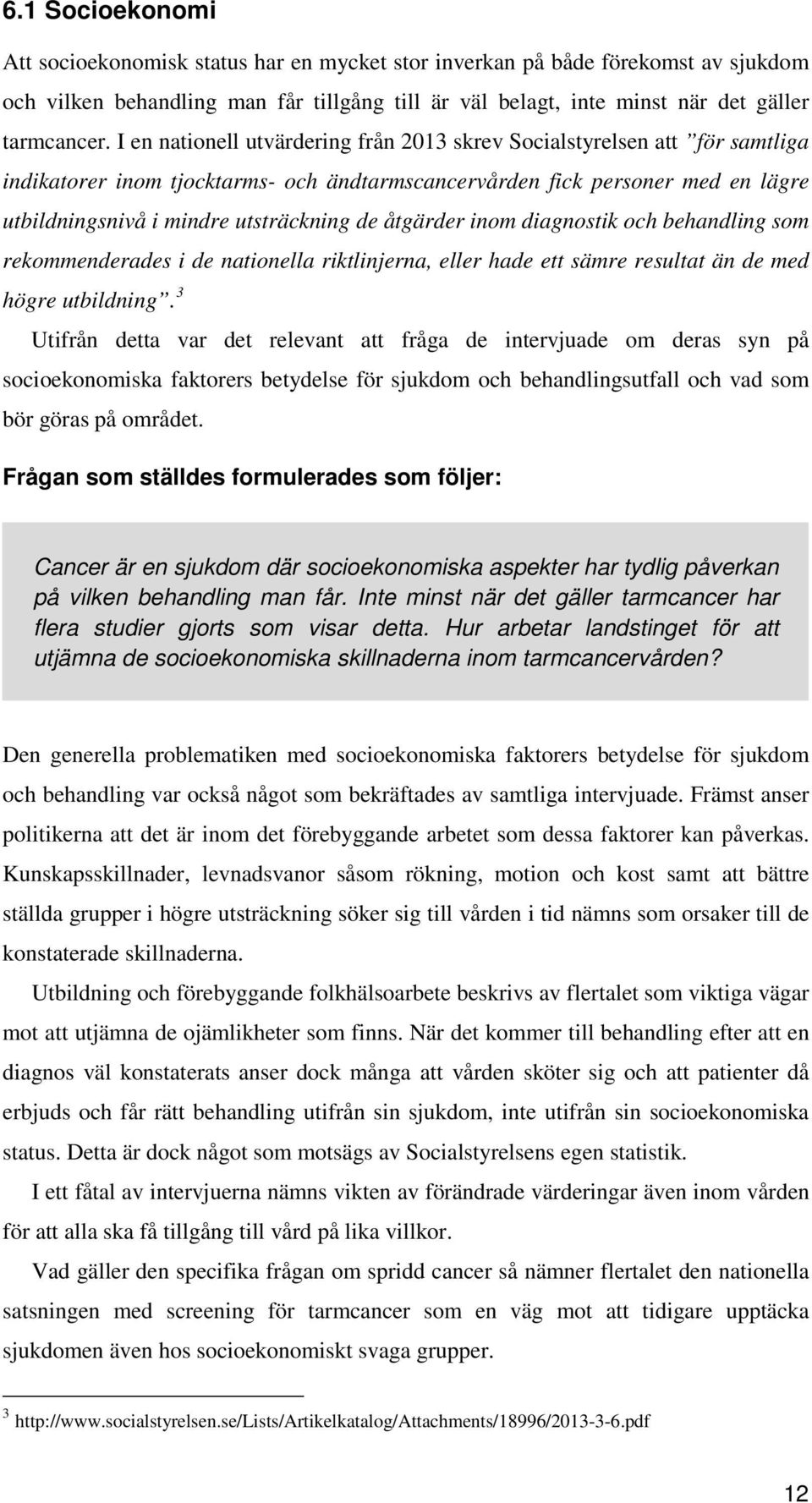 åtgärder inom diagnostik och behandling som rekommenderades i de nationella riktlinjerna, eller hade ett sämre resultat än de med högre utbildning.