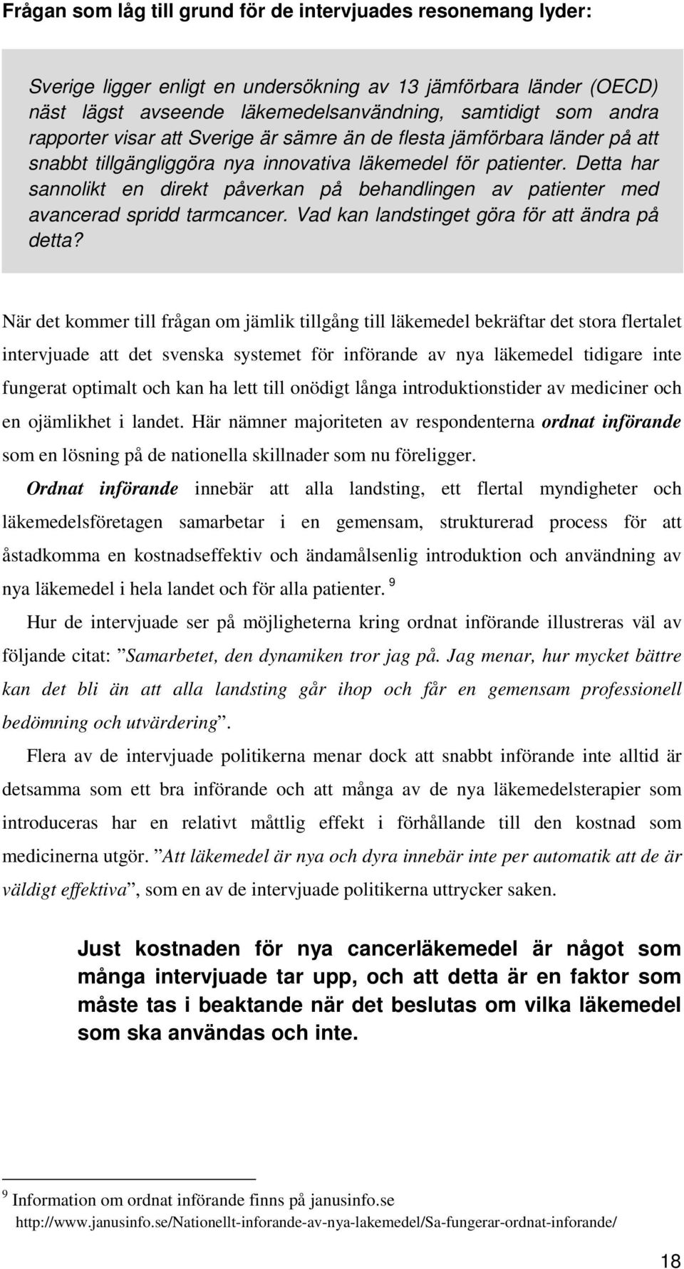 Detta har sannolikt en direkt påverkan på behandlingen av patienter med avancerad spridd tarmcancer. Vad kan landstinget göra för att ändra på detta?