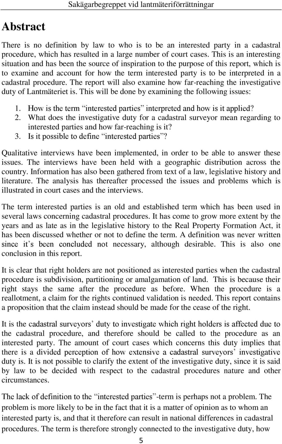 cadastral procedure. The report will also examine how far-reaching the investigative duty of Lantmäteriet is. This will be done by examining the following issues: 1.