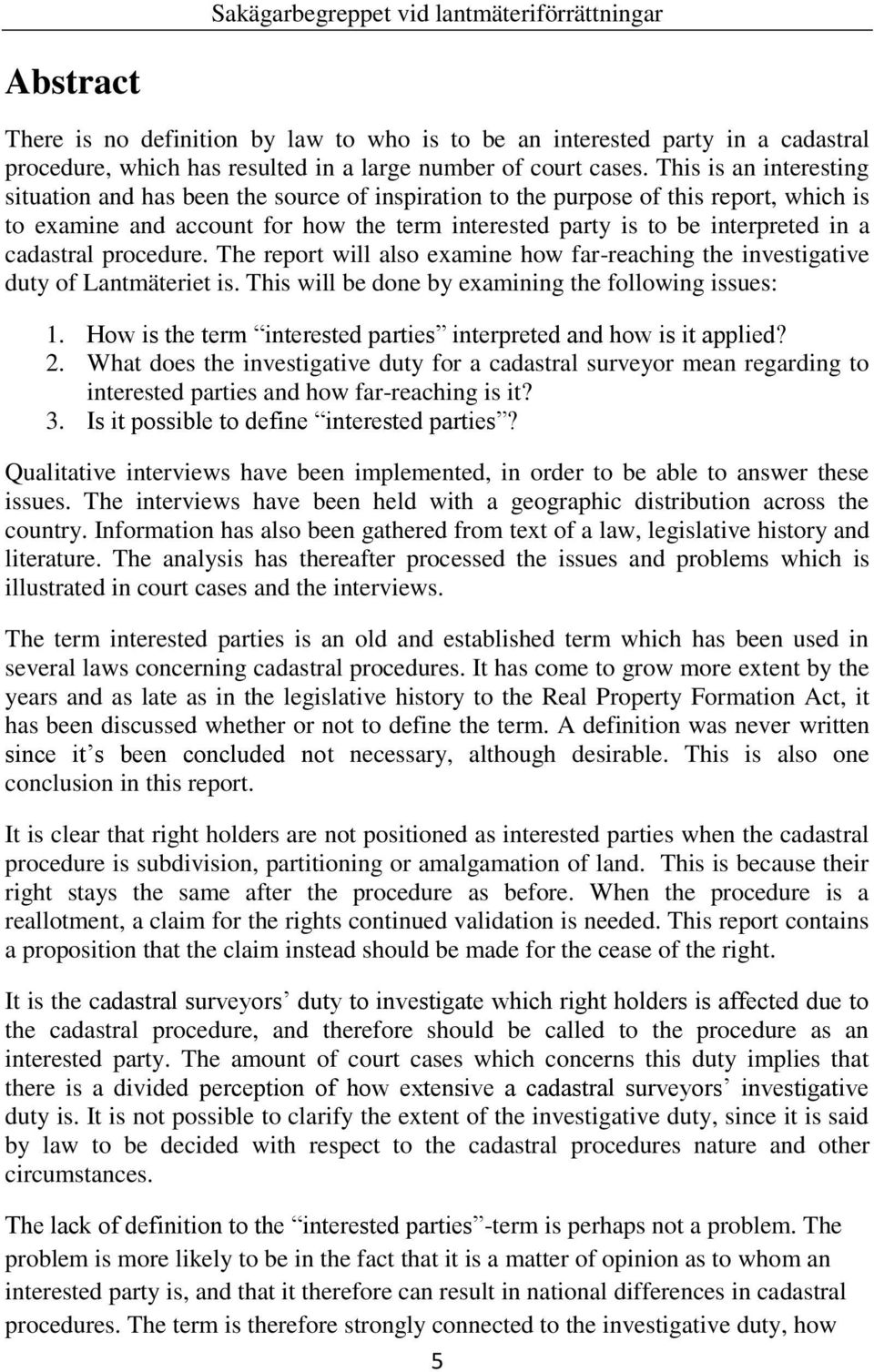 cadastral procedure. The report will also examine how far-reaching the investigative duty of Lantmäteriet is. This will be done by examining the following issues: 1.