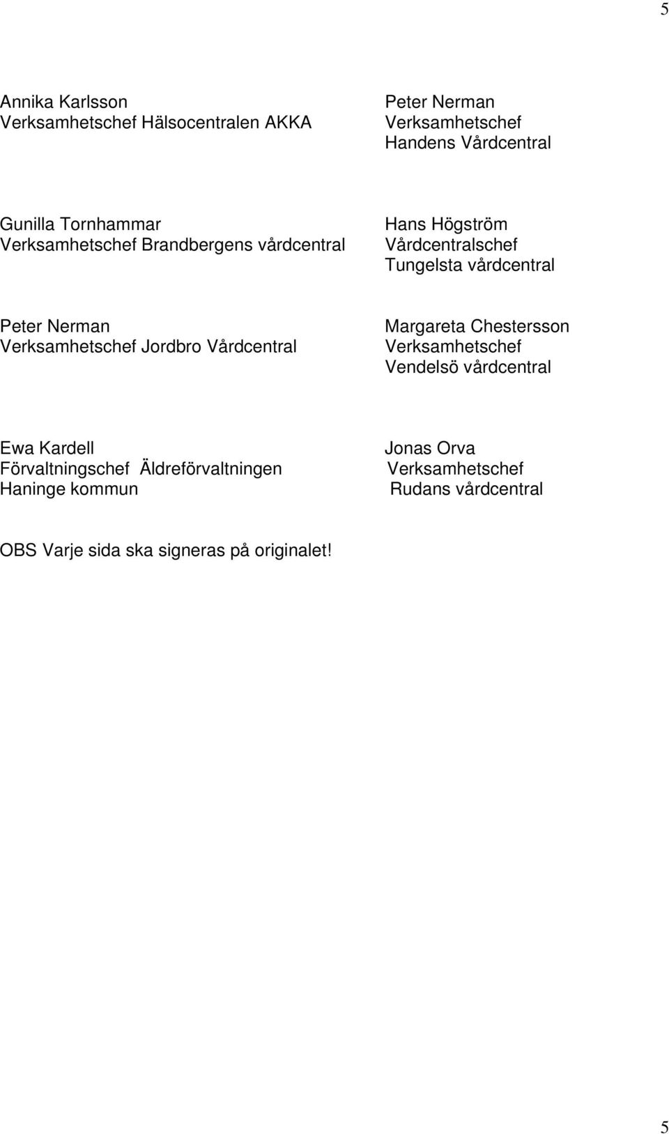 Jordbro Vårdcentral Margareta Chestersson Vendelsö vårdcentral Ewa Kardell Förvaltningschef