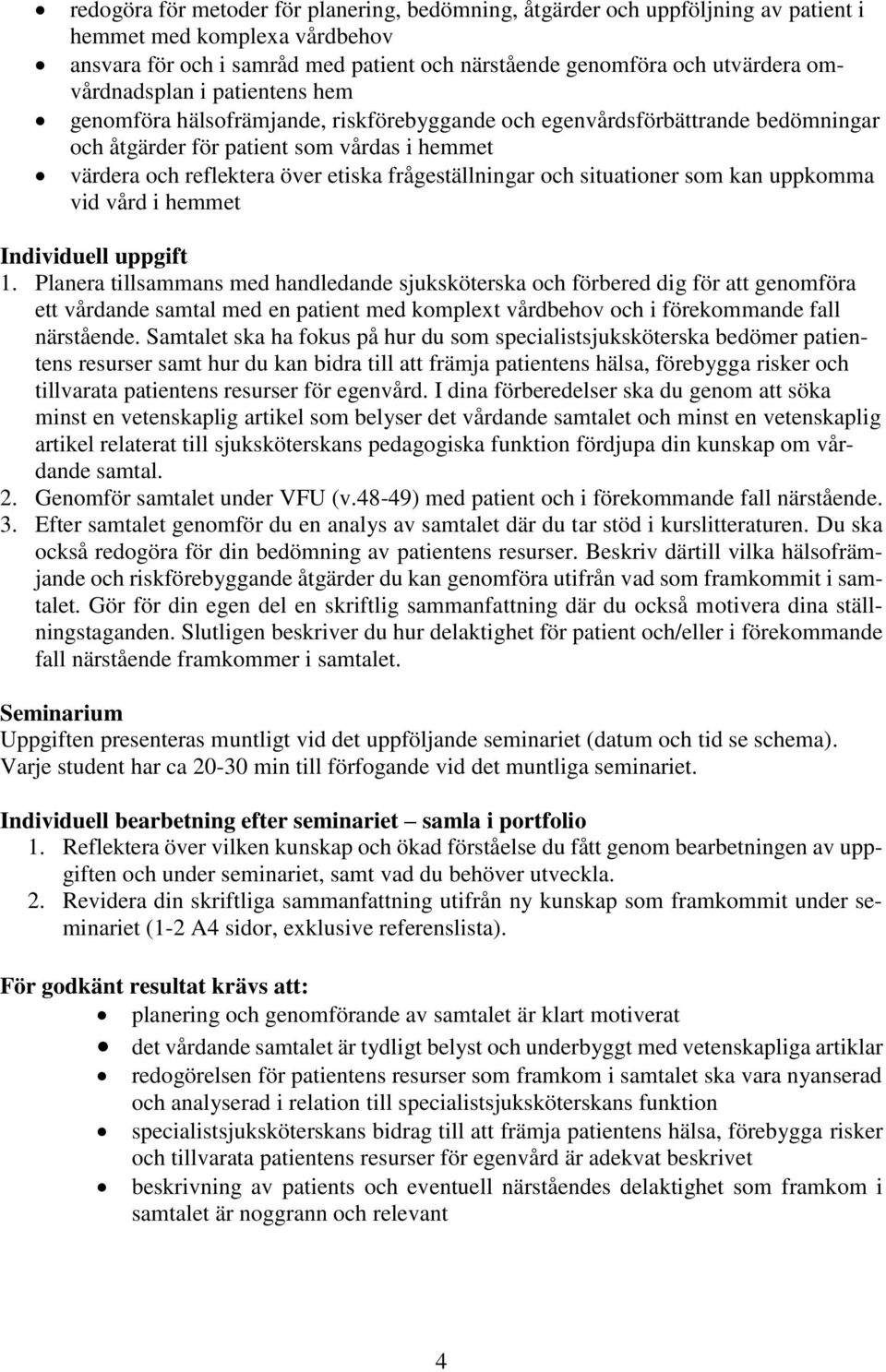 frågeställningar och situationer som kan uppkomma vid vård i hemmet Individuell uppgift 1.