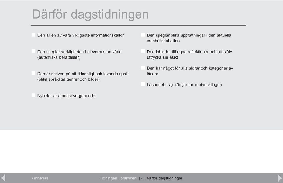 i den aktuella samhällsdebatten Den inbjuder till egna reflektioner och att själv uttrycka sin åsikt Den har något för alla åldrar