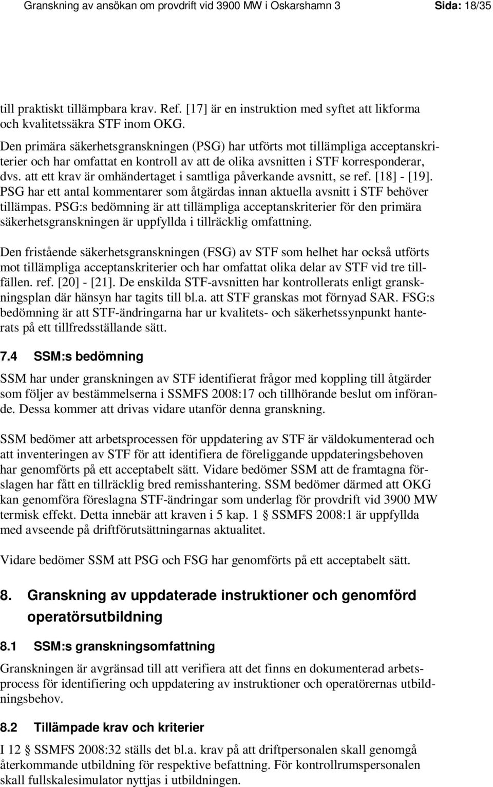 att ett krav är omhändertaget i samtliga påverkande avsnitt, se ref. [18] - [19]. PSG har ett antal kommentarer som åtgärdas innan aktuella avsnitt i STF behöver tillämpas.