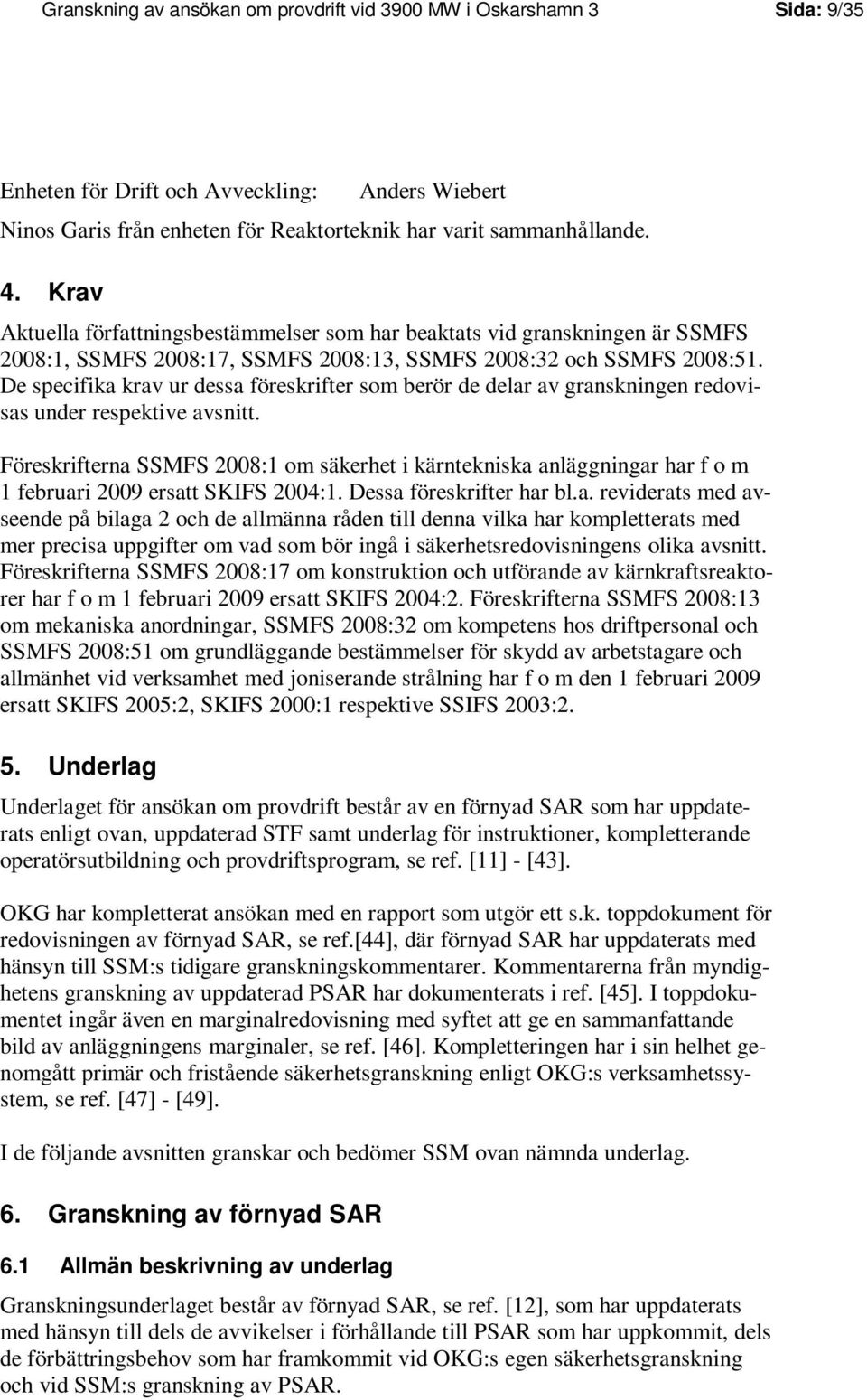De specifika krav ur dessa föreskrifter som berör de delar av granskningen redovisas under respektive avsnitt.
