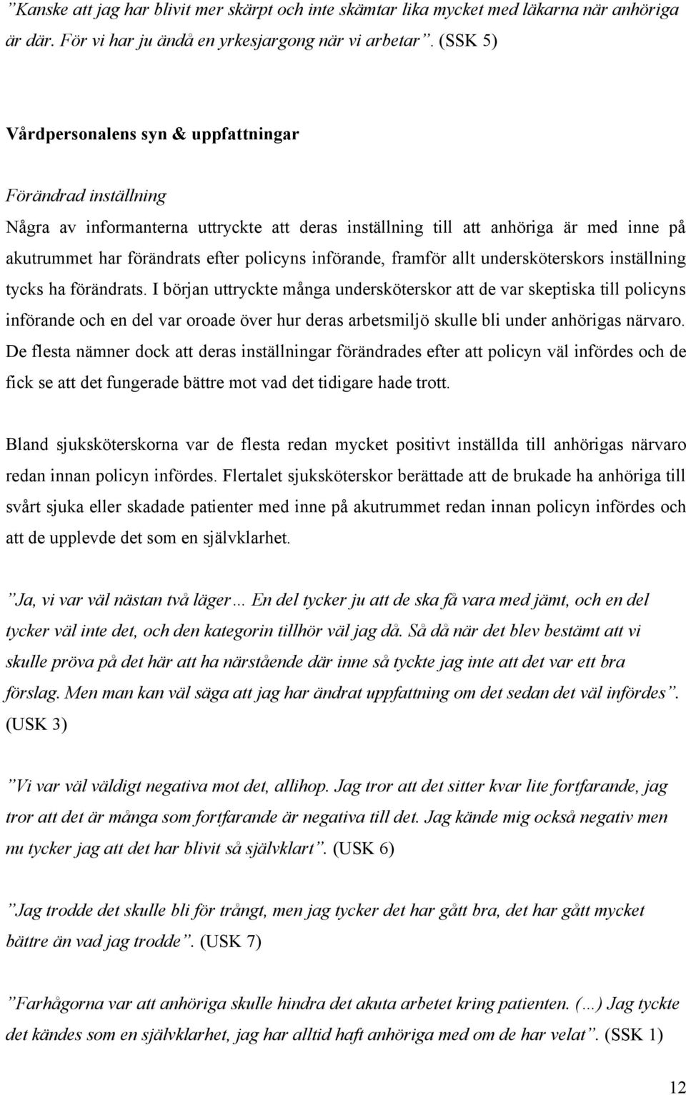 införande, framför allt undersköterskors inställning tycks ha förändrats.