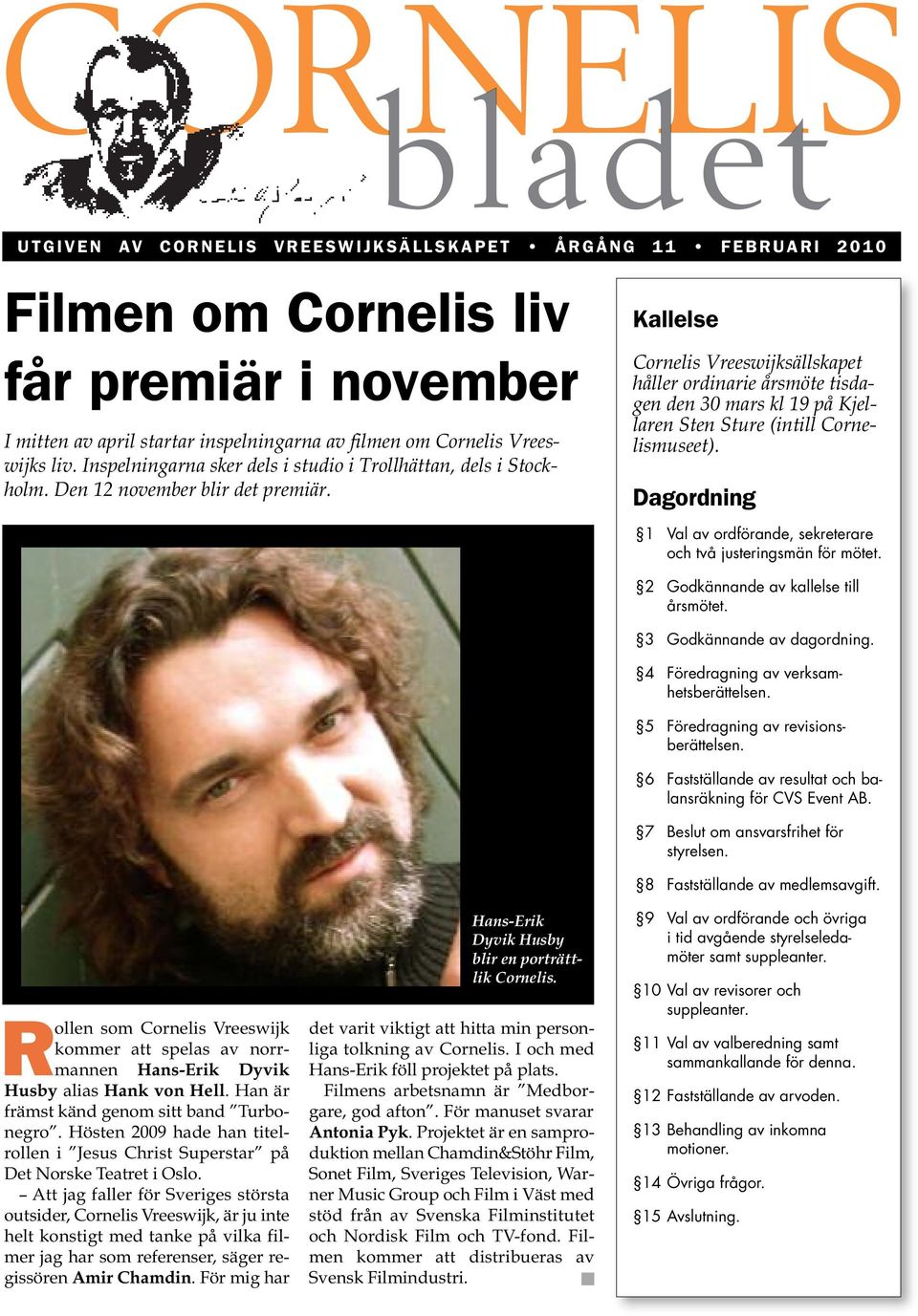 Kallelse Cornelis Vreeswijksällskapet håller ordinarie årsmöte tisdagen den 30 mars kl 19 på Kjellaren Sten Sture (intill Cornelismuseet).