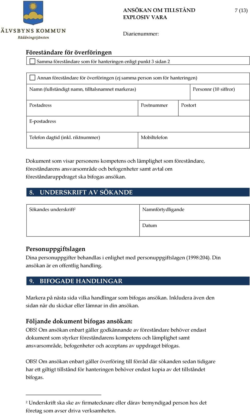 riktnummer) Mobiltelefon Dokument som visar personens kompetens och lämplighet som föreståndare, föreståndarens ansvarsområde och befogenheter samt avtal om föreståndaruppdraget ska bifogas ansökan.