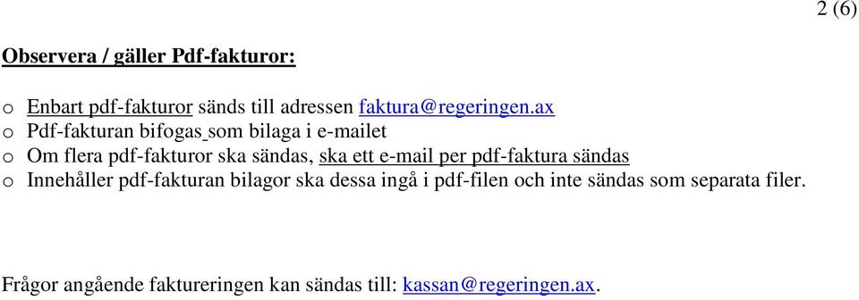 ax o Pdf-fakturan bifogas som bilaga i e-mailet o Om flera pdf-fakturor ska sändas, ska ett