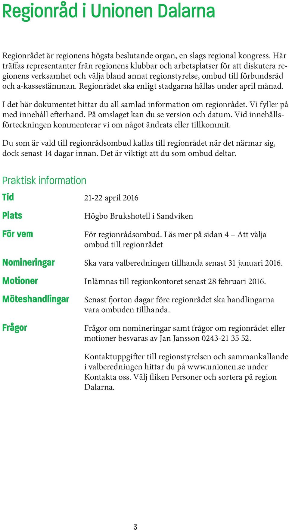 Regionrådet ska enligt stadgarna hållas under april månad. I det här dokumentet hittar du all samlad information om regionrådet. Vi fyller på med innehåll efterhand.