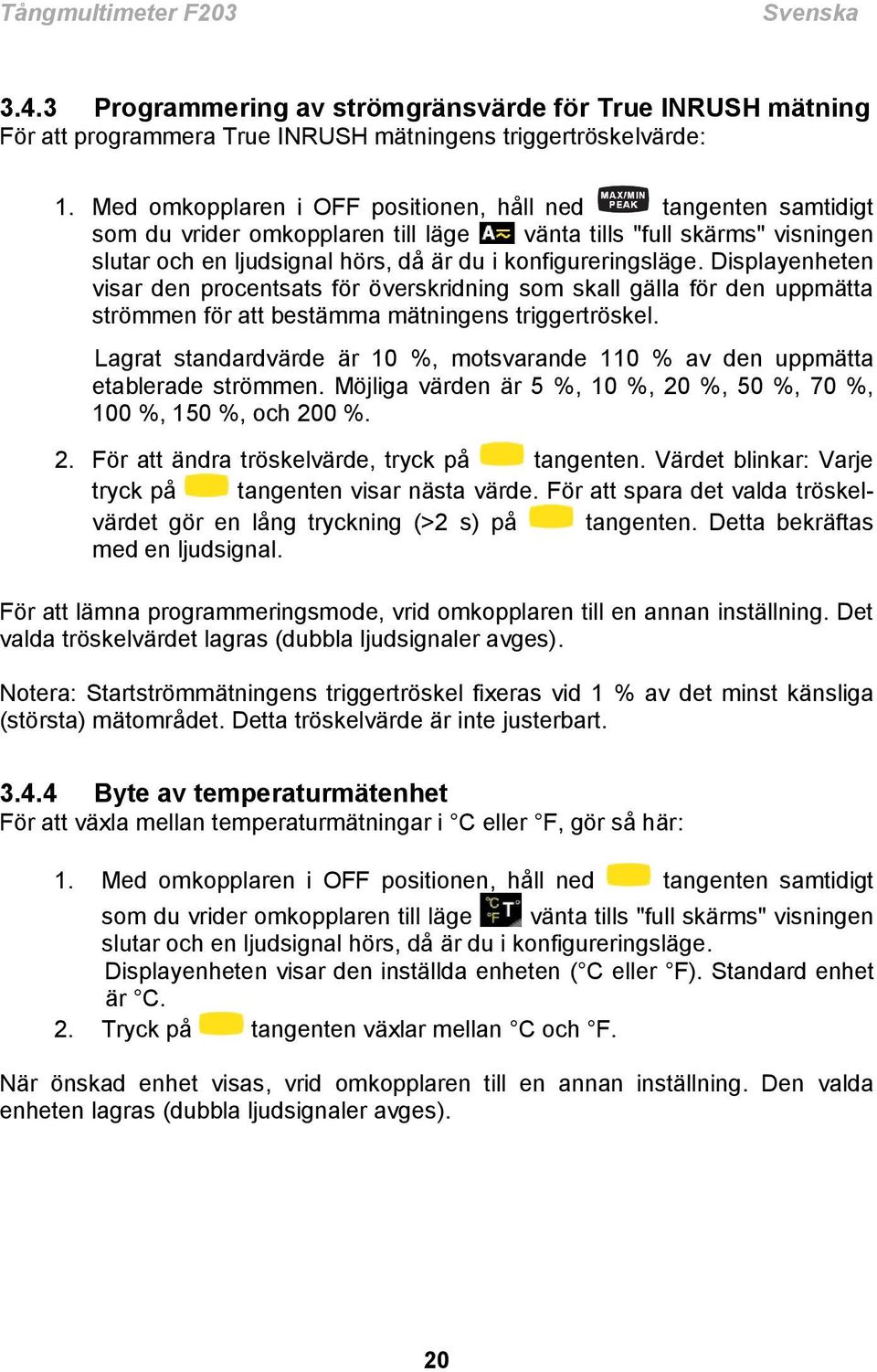 Displayenheten visar den procentsats för överskridning som skall gälla för den uppmätta strömmen för att bestämma mätningens triggertröskel.