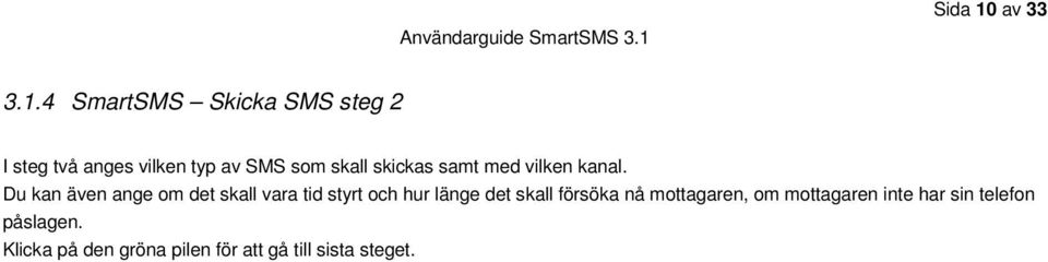 4 SmartSMS Skicka SMS steg 2 I steg två anges vilken typ av SMS som skall