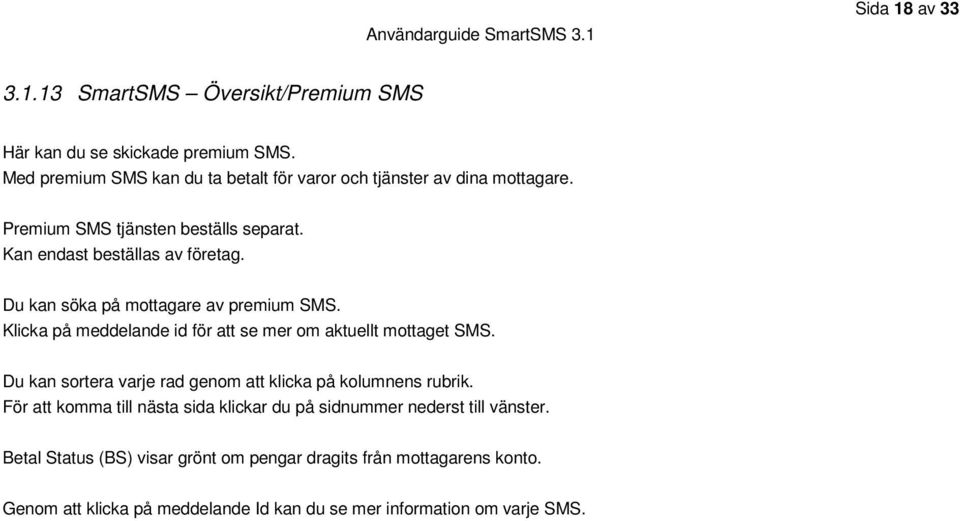 Du kan söka på mottagare av premium SMS. Klicka på meddelande id för att se mer om aktuellt mottaget SMS.