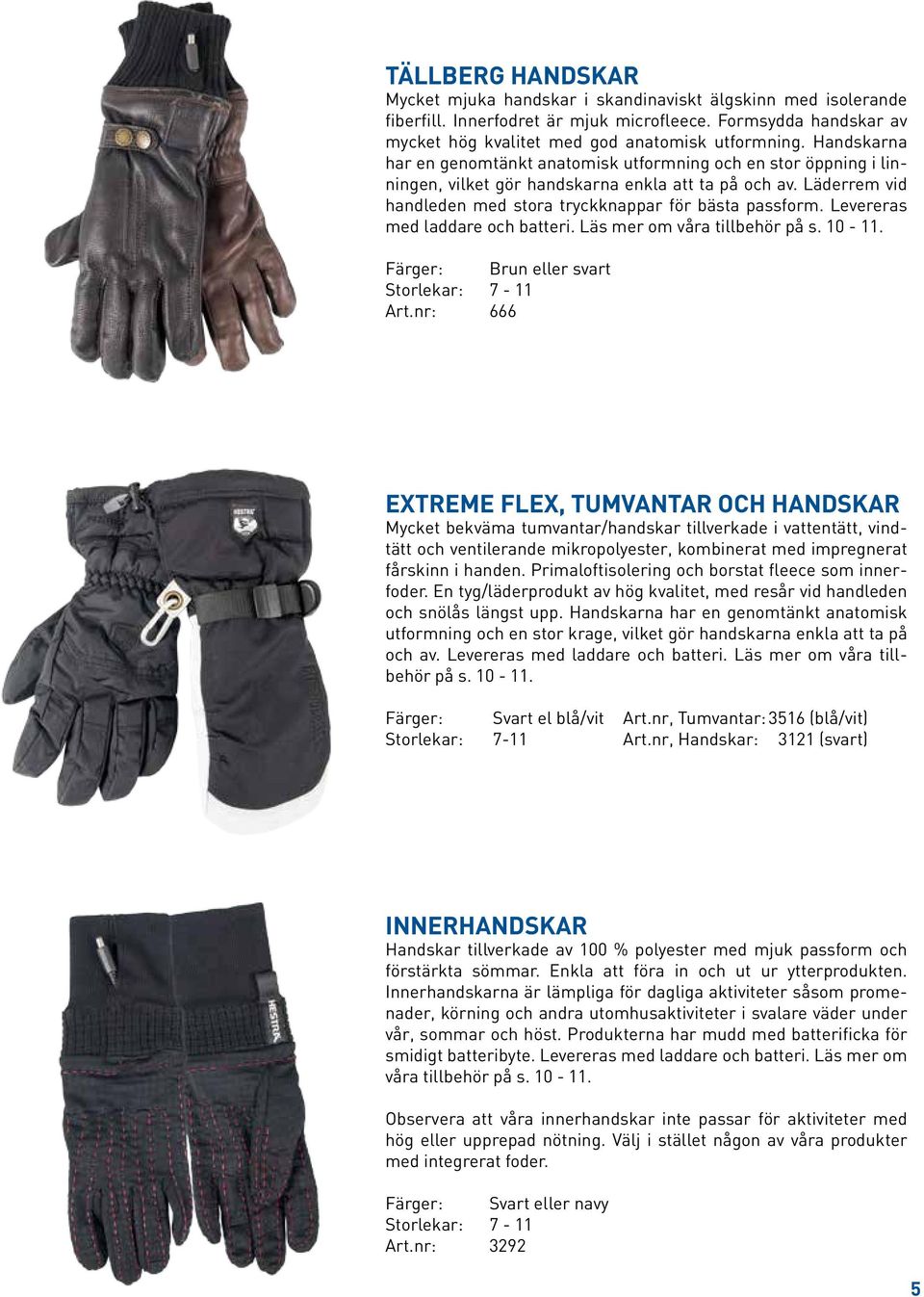 Levereras med laddare och batteri. Läs mer om våra tillbehör på s. 10-11. Färger: Brun eller svart Storlekar: 7-11 Art.