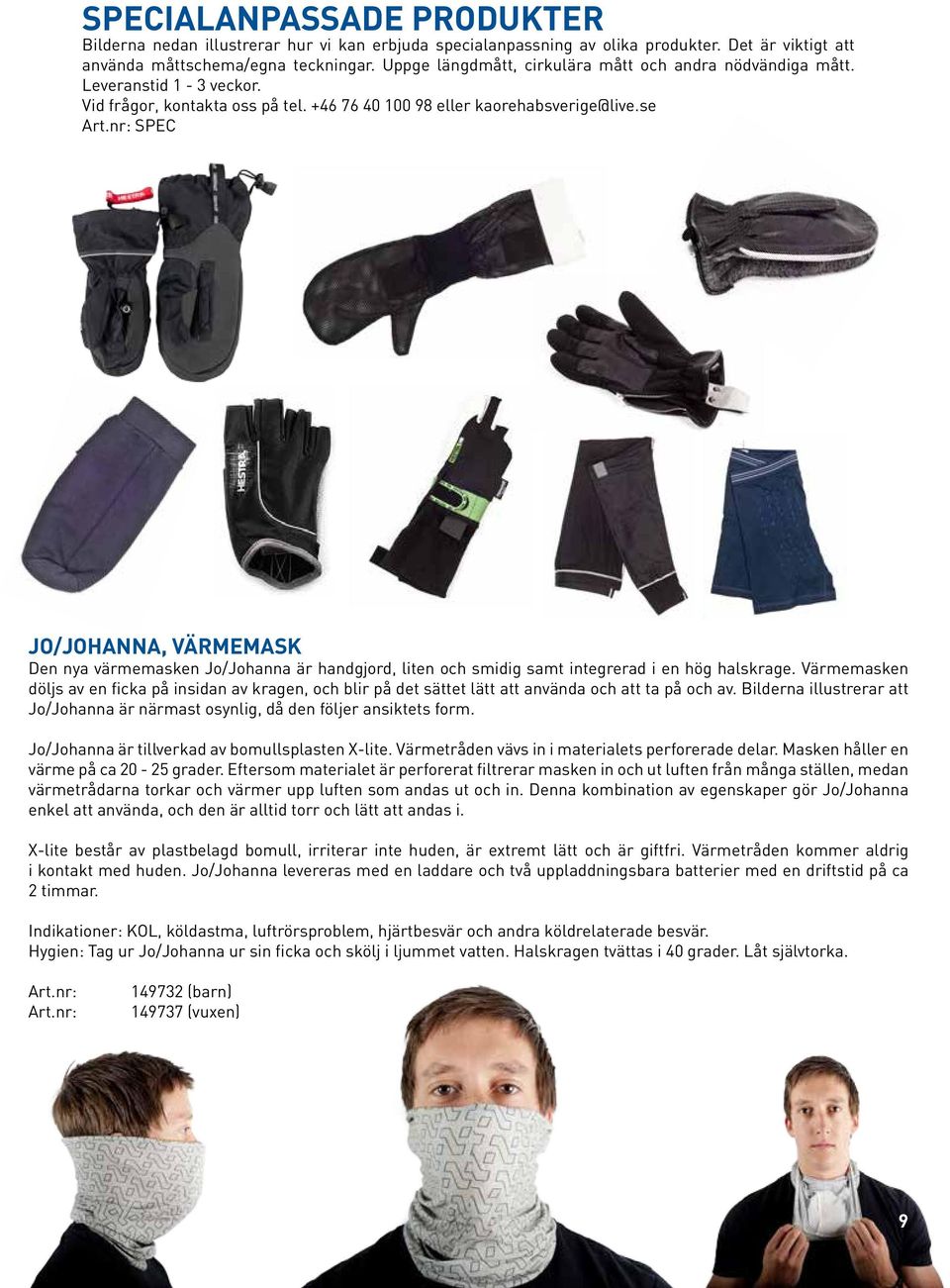 nr: SPEC JO/JOHANNA, VÄRMEMASK Den nya värmemasken Jo/Johanna är handgjord, liten och smidig samt integrerad i en hög halskrage.