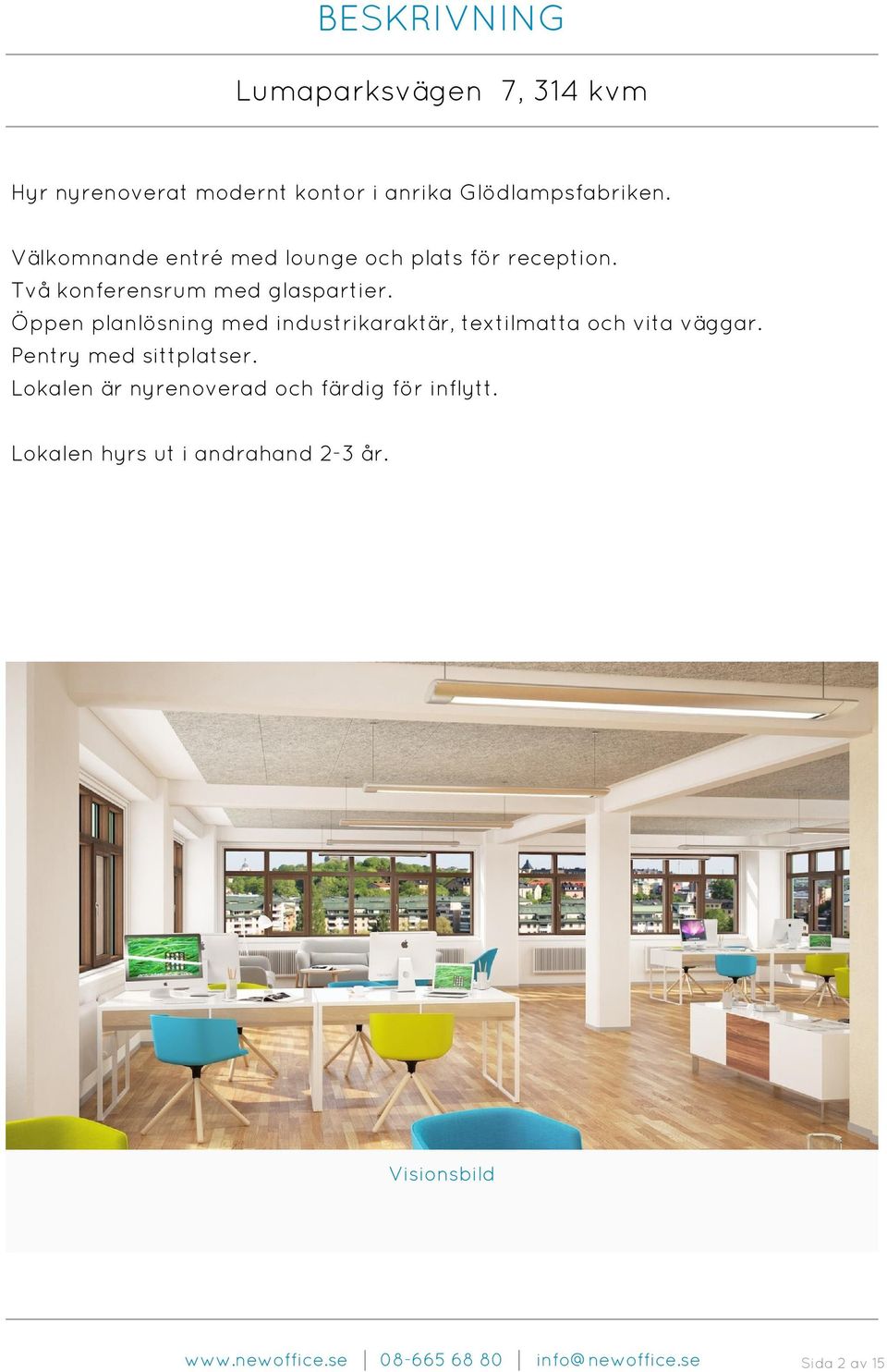 Öppen planlösning med industrikaraktär, textilmatta och vita väggar. Pentry med sittplatser.
