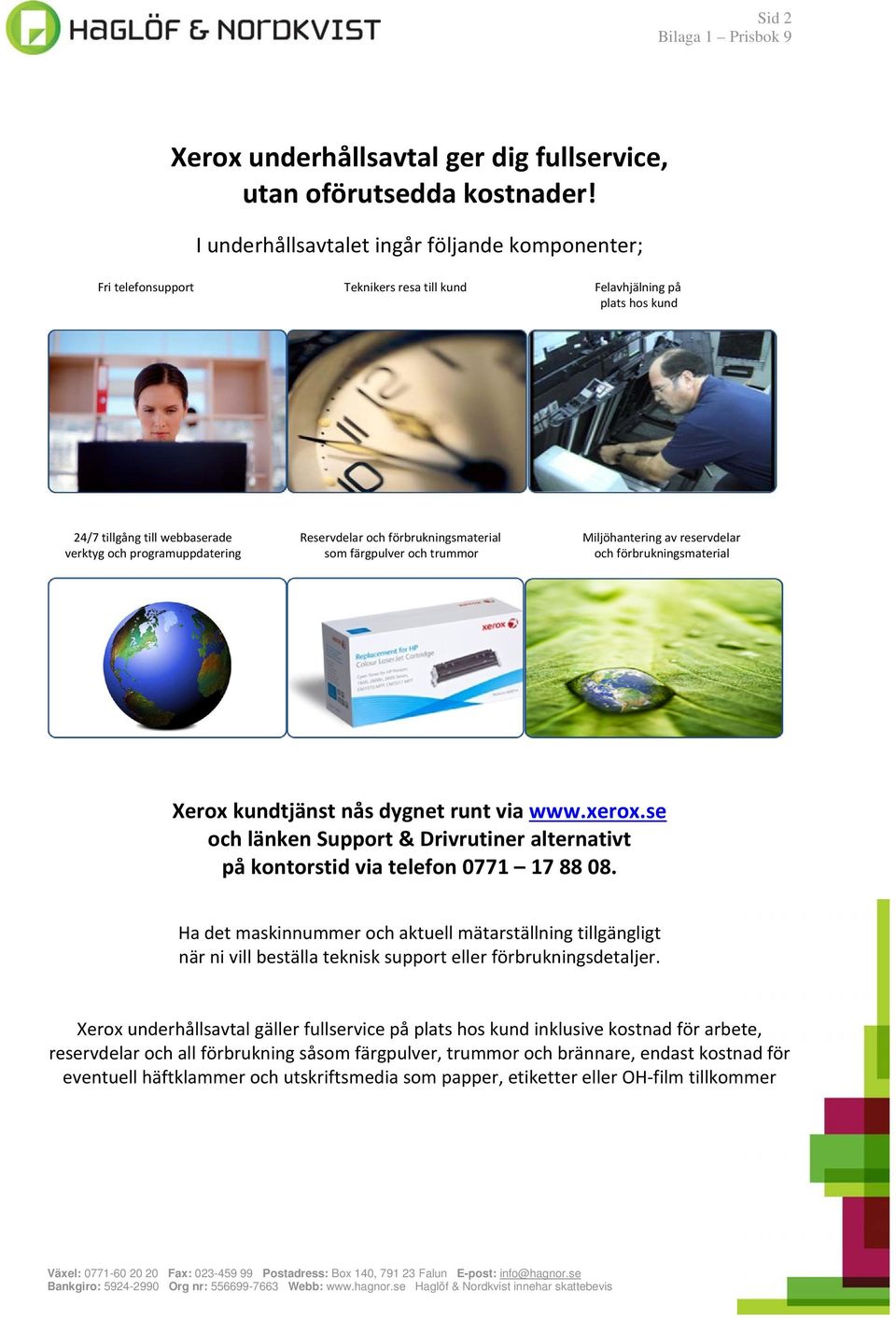 Miljöhantering av reservdelar verktyg och programuppdatering som färgpulver och trummor och förbrukningsmaterial Xerox kundtjänst nås dygnet runt via www.xerox.