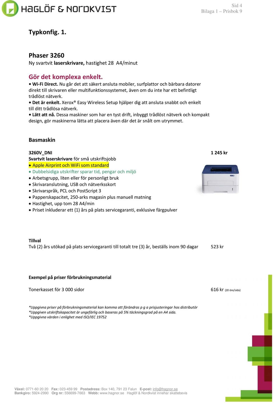 Xerox Easy Wireless Setup hjälper dig att ansluta snabbt och enkelt till ditt trådlösa nätverk. Lätt att nå.