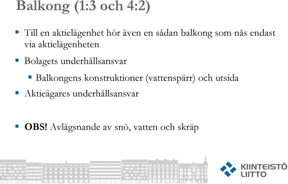 underhållsansvar Balkongens konstruktioner (vattenspärr) och