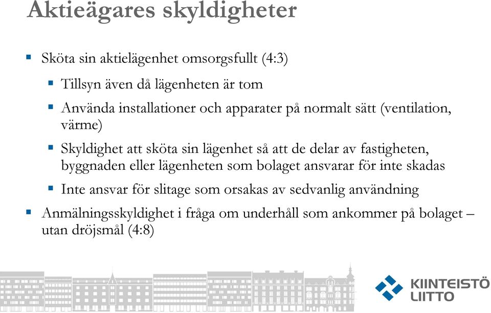 delar av fastigheten, byggnaden eller lägenheten som bolaget ansvarar för inte skadas Inte ansvar för slitage