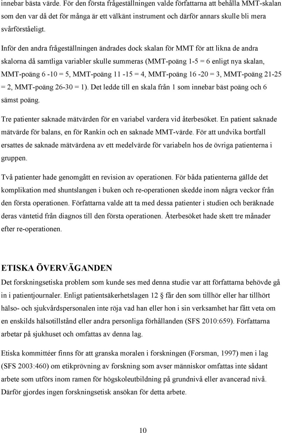 11-15 = 4, MMT-poäng 16-20 = 3, MMT-poäng 21-25 = 2, MMT-poäng 26-30 = 1). Det ledde till en skala från 1 som innebar bäst poäng och 6 sämst poäng.