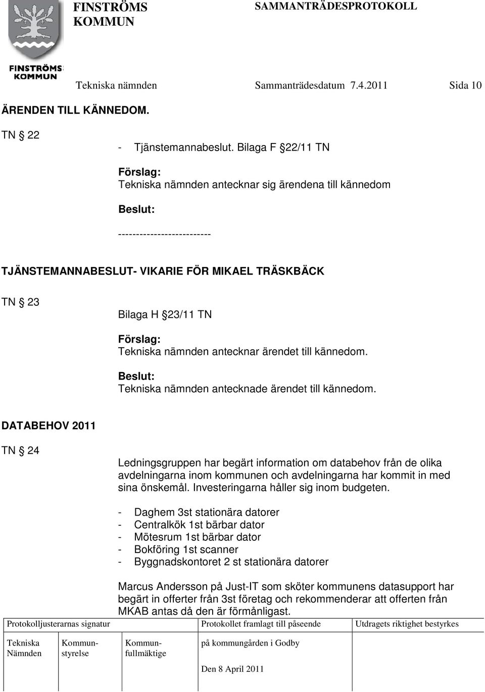 kännedom. nämnden antecknade ärendet till kännedom.