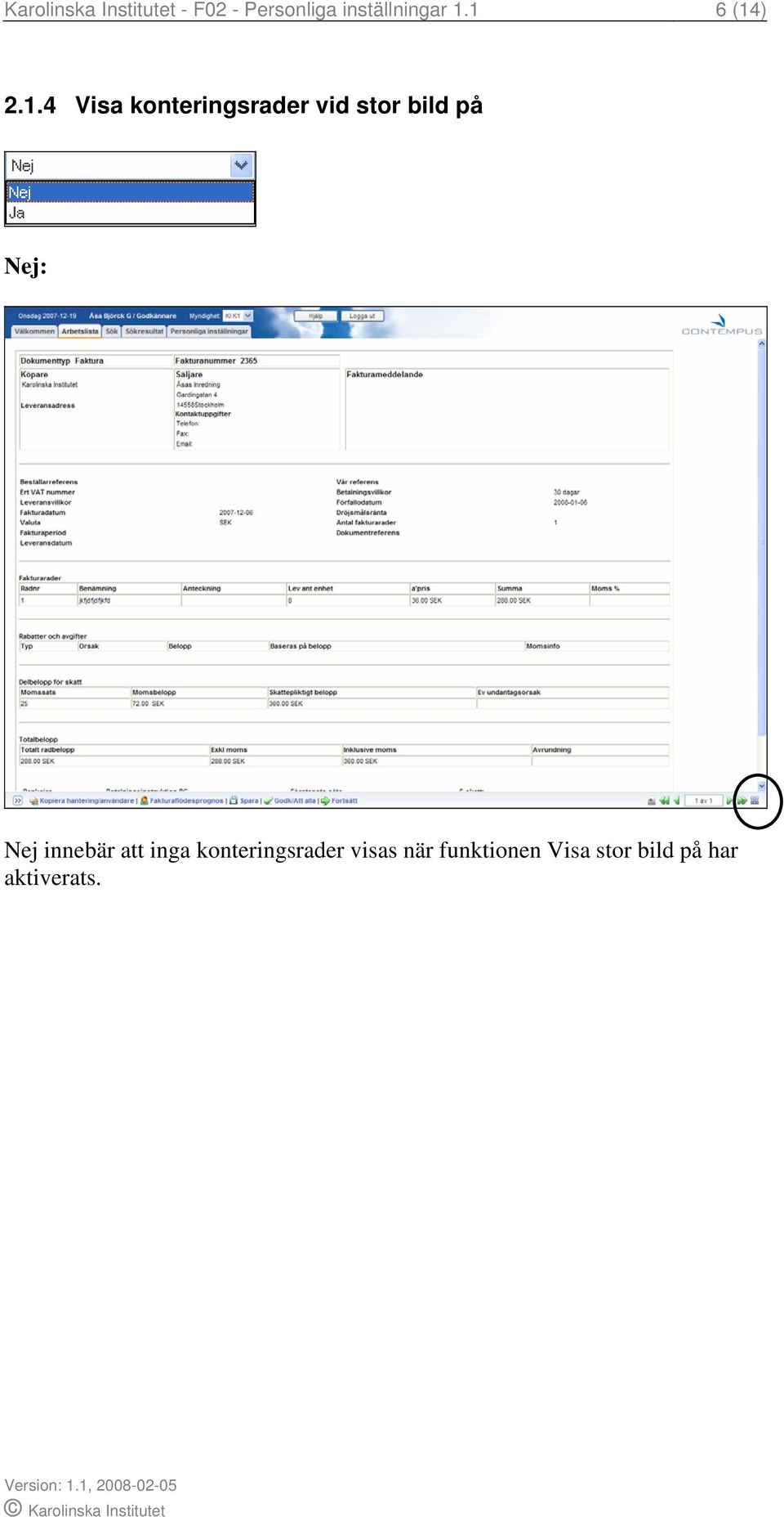 1 6 (14) 2.1.4 Visa konteringsrader vid stor bild