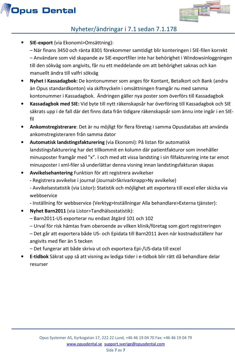 Betalkort och Bank (andra än Opus standardkonton) via skiftnyckeln i omsättningen framgår nu med samma kontonummer i Kassadagbok.