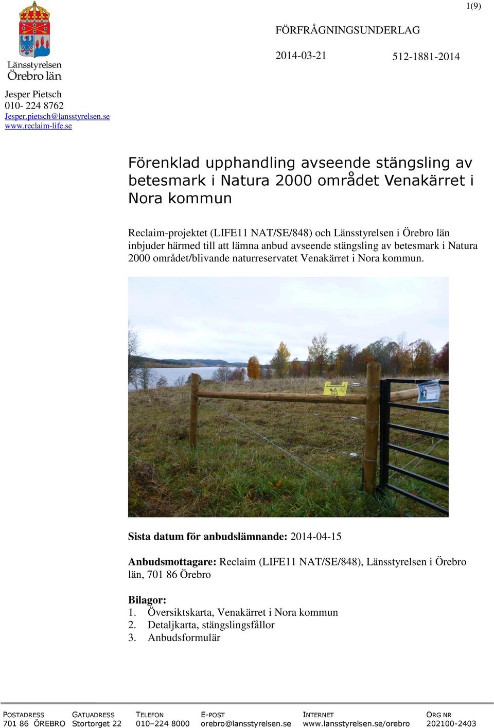 lämna anbud avseende stängsling av betesmark i Natura 2000 området/blivande naturreservatet Venakärret i Nora kommun.