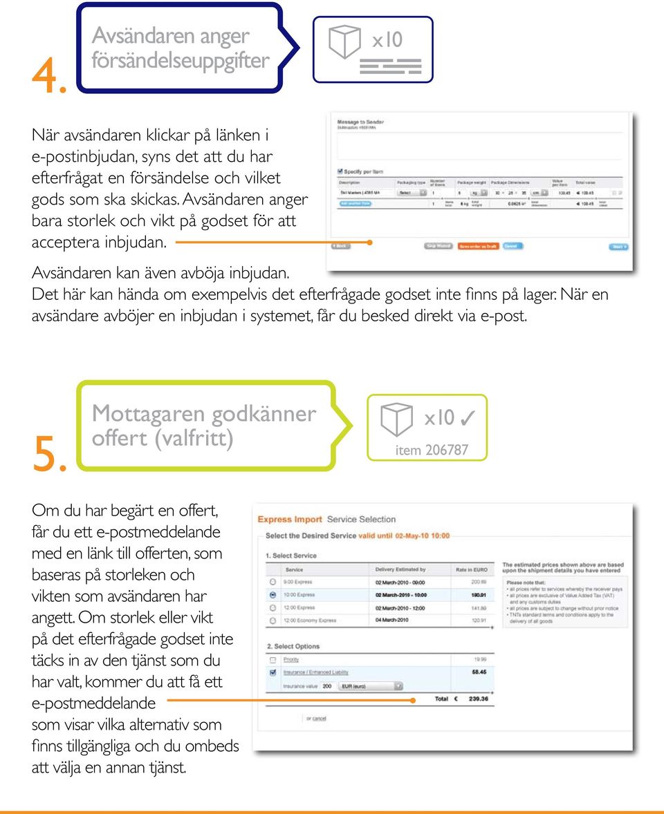 När en avsändare avböjer en inbjudan i systemet, får du besked direkt via e-post. 5.