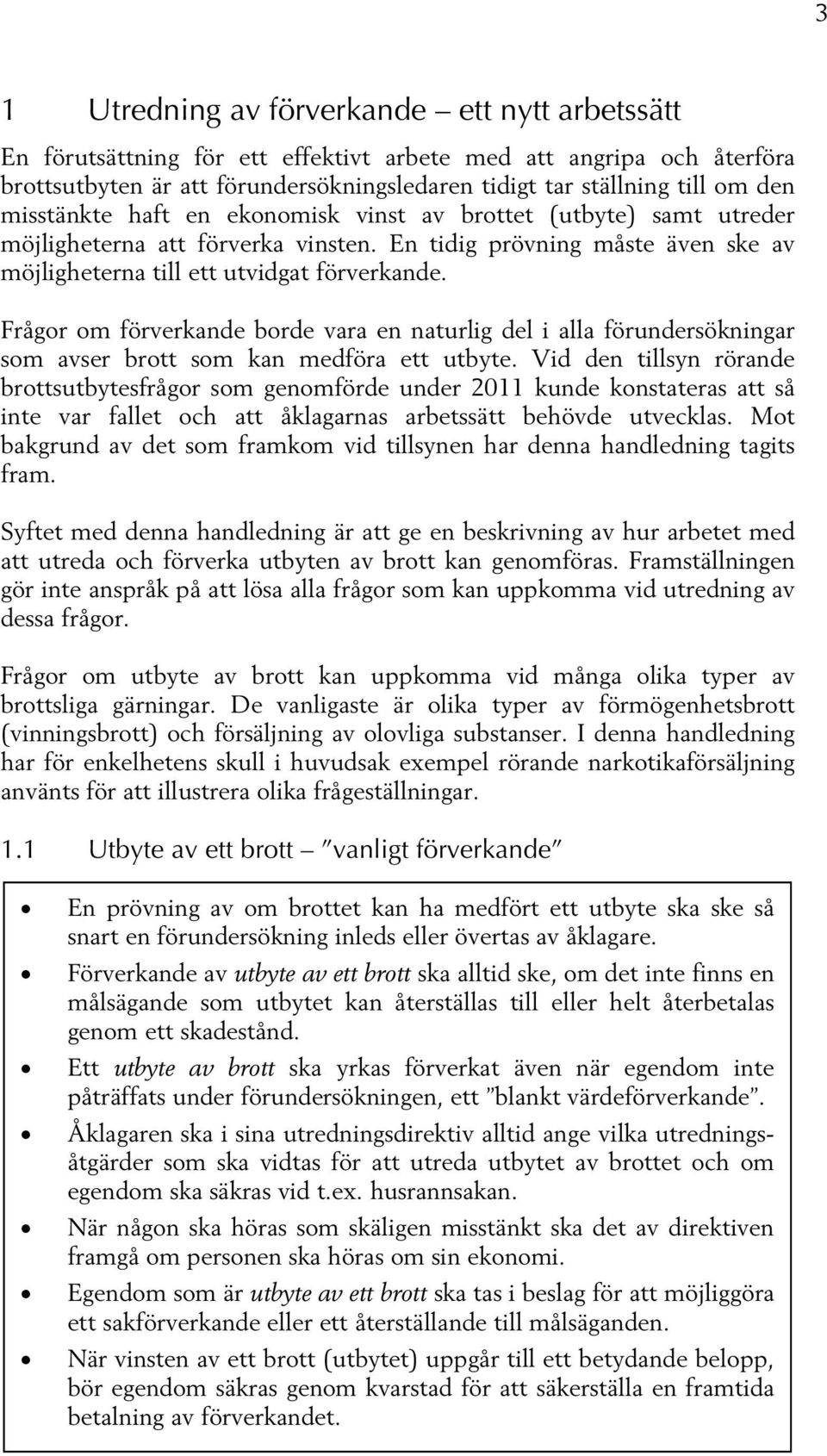 Frågor om förverkande borde vara en naturlig del i alla förundersökningar som avser brott som kan medföra ett utbyte.