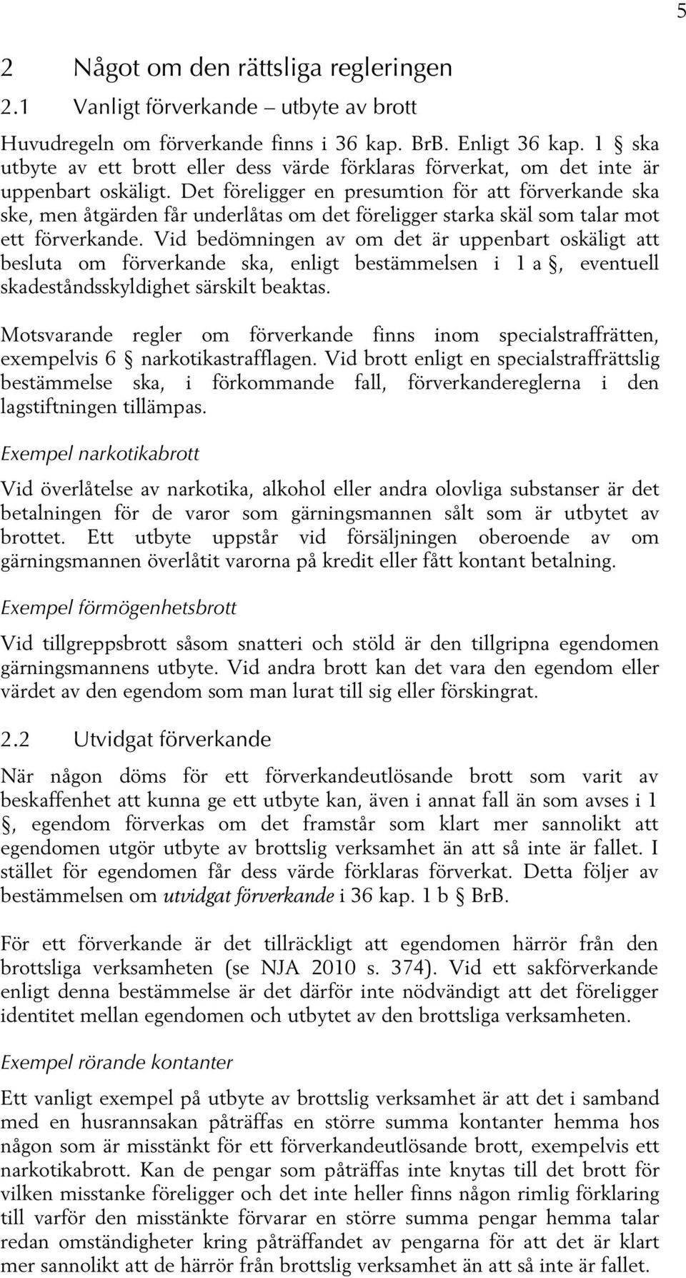 Det föreligger en presumtion för att förverkande ska ske, men åtgärden får underlåtas om det föreligger starka skäl som talar mot ett förverkande.