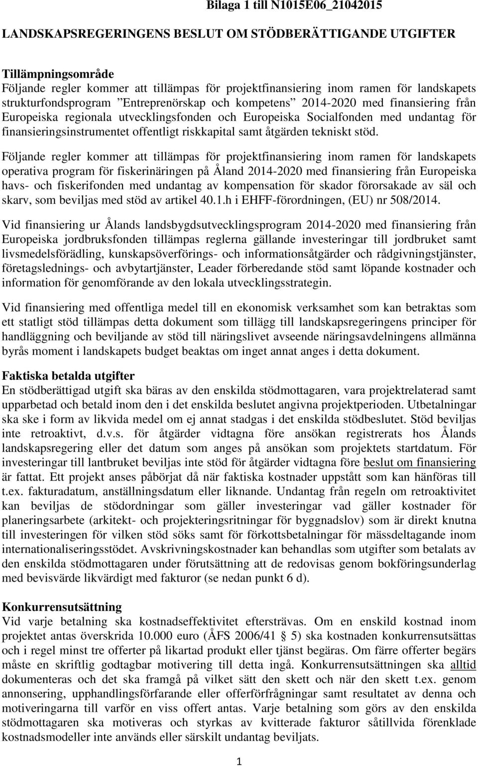 offentligt riskkapital samt åtgärden tekniskt stöd.