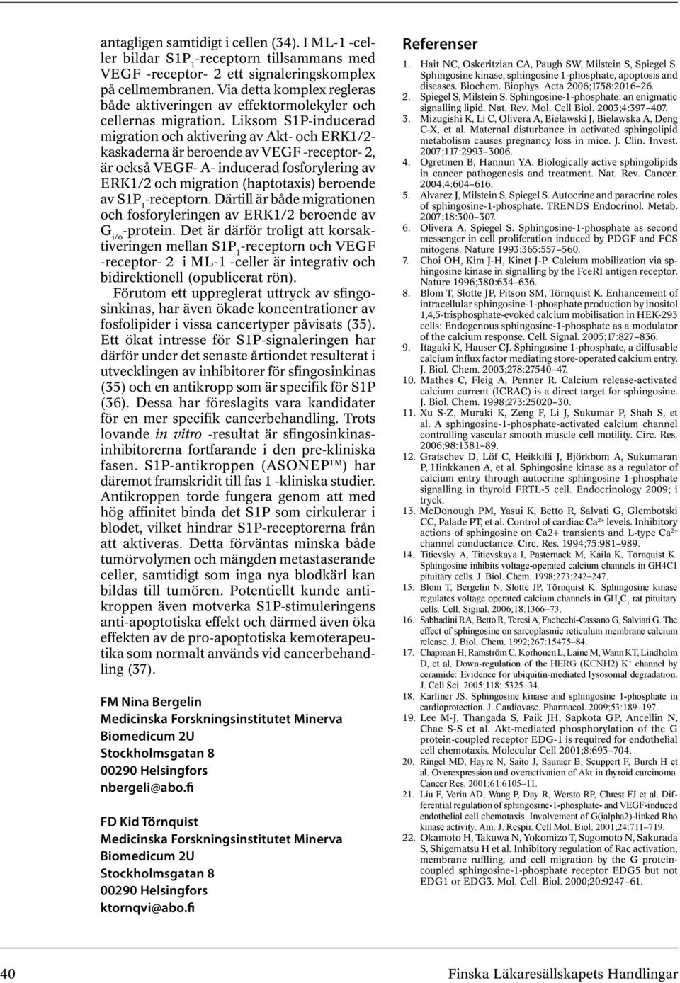Liksom S1P-inducerad migration och aktivering av Akt- och ERK1/2- kaskaderna är beroende av VEGF -receptor- 2, är också VEGF- A- inducerad fosforylering av ERK1/2 och migration (haptotaxis) beroende