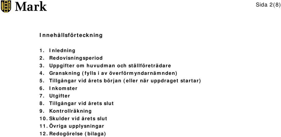 Tillgångar vid årets början (eller när uppdraget startar) 6. Inkomster 7. Utgifter 8.