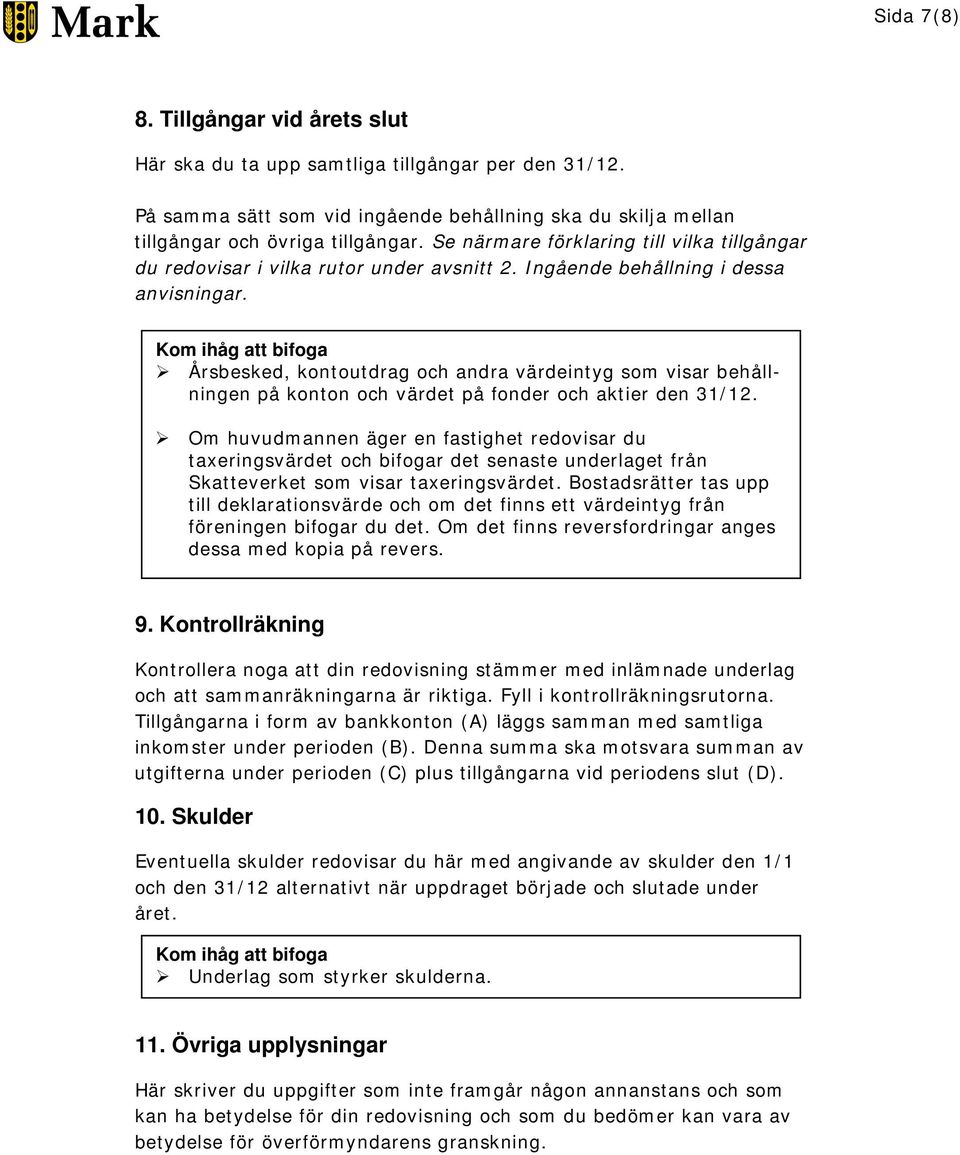 Kom ihåg att bifoga Årsbesked, kontoutdrag och andra värdeintyg som visar behållningen på konton och värdet på fonder och aktier den 31/12.