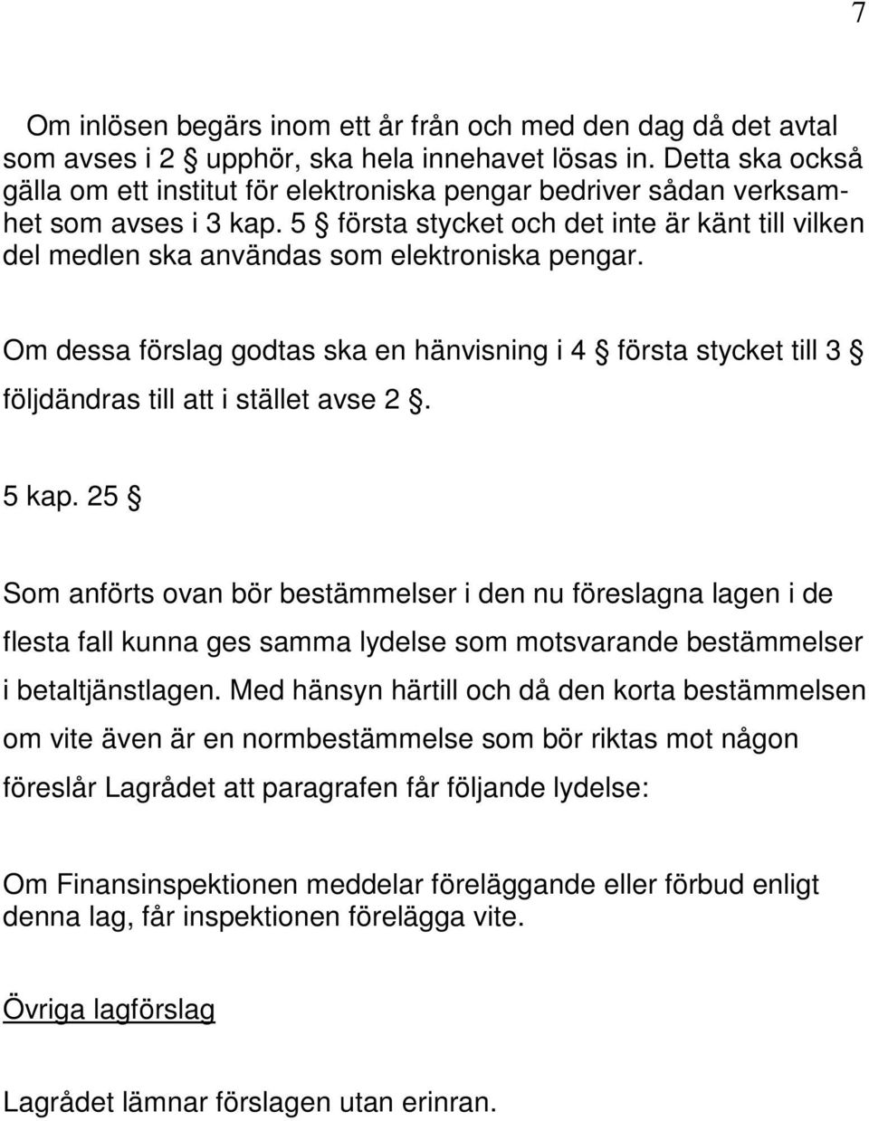 5 första stycket och det inte är känt till vilken del medlen ska användas som elektroniska pengar.