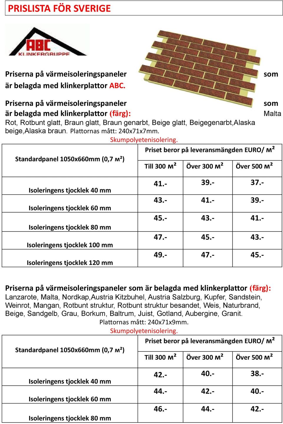 Beigegenarbt,Alaska beige,alaska braun. Plattornas mått: 240x71x7mm. 41.- 39.