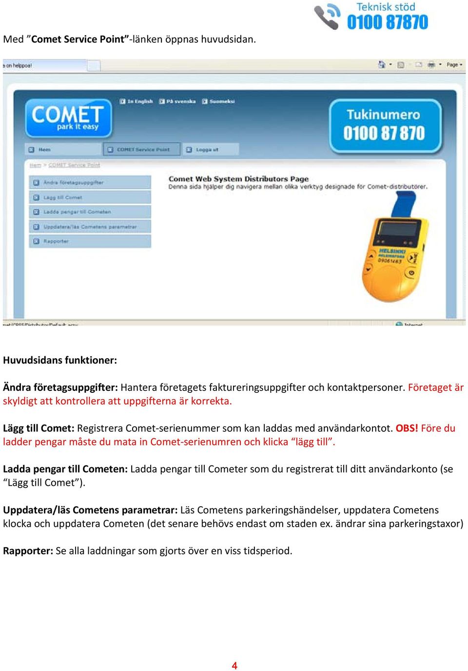 Före du ladder pengar måste du mata in Comet serienumren och klicka lägg till.